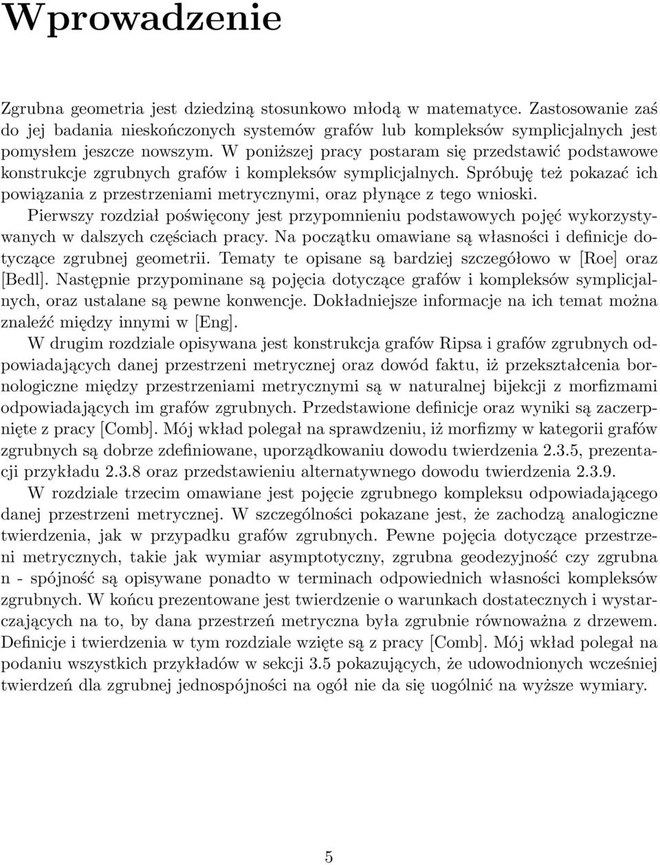 Spróbuę też pokazać ich powiązania z przestrzeniami metrycznymi, oraz płynące z tego wnioski.