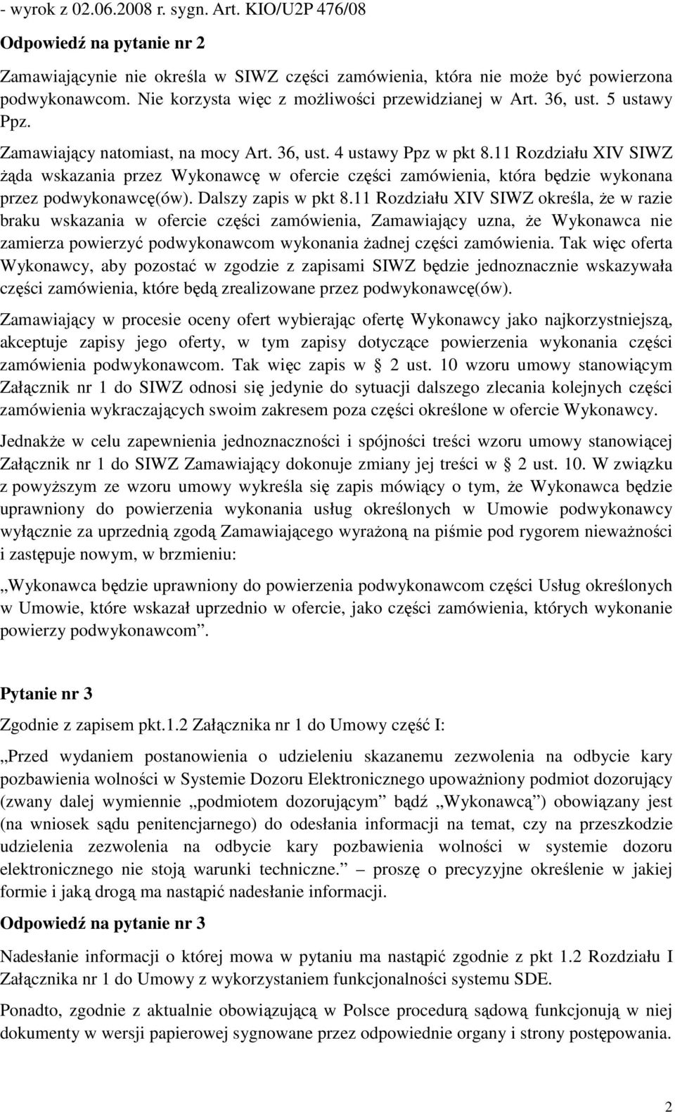 11 Rozdziału XIV SIWZ Ŝąda wskazania przez Wykonawcę w ofercie części zamówienia, która będzie wykonana przez podwykonawcę(ów). Dalszy zapis w pkt 8.