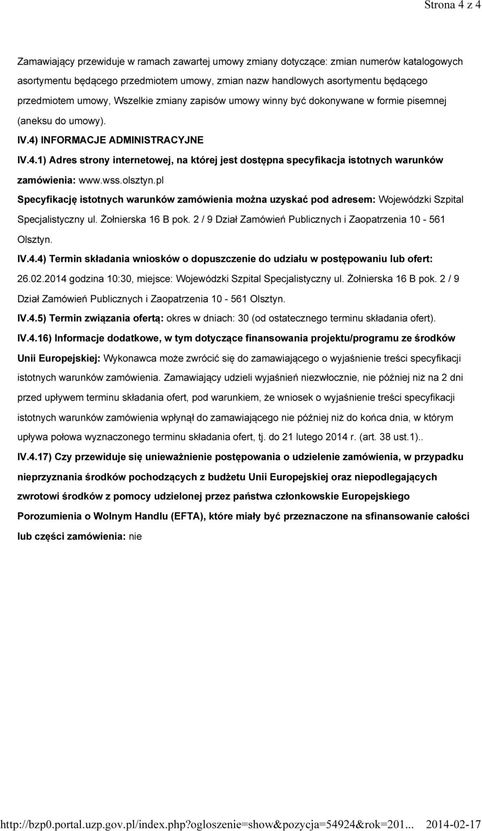 INFORMACJE ADMINISTRACYJNE IV.4.1) Adres strony internetowej, na której jest dostępna specyfikacja istotnych warunków zamówienia: www.wss.olsztyn.