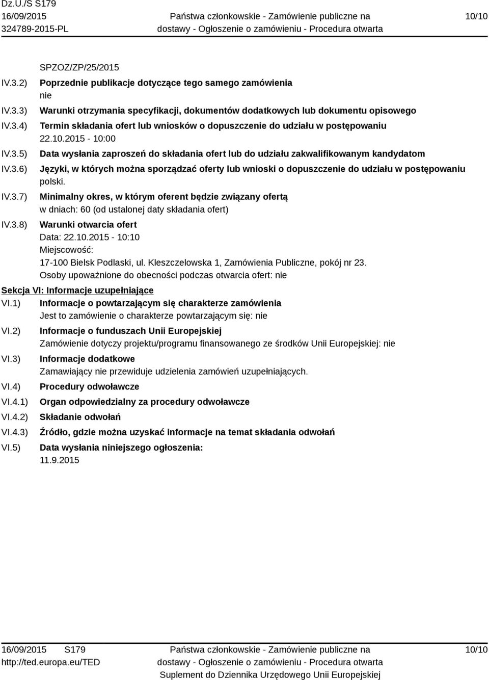 3) IV.3.4) IV.3.5) IV.3.6) IV.3.7) IV.3.8) SPZOZ/ZP/25/2015 Poprzednie publikacje dotyczące tego samego zamówienia nie Warunki otrzymania specyfikacji, dokumentów dodatkowych lub dokumentu opisowego