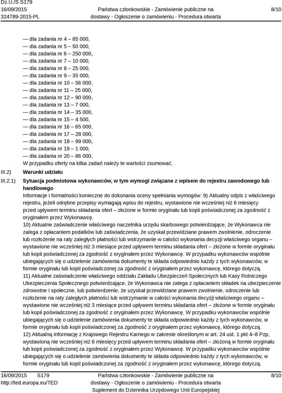 1) dla zadania nr 4 85 000, dla zadania nr 5 50 000, dla zadania nr 6 250 000, dla zadania nr 7 10 000, dla zadania nr 8 25 000, dla zadania nr 9 35 000, dla zadania nr 10 56 000, dla zadania nr 11