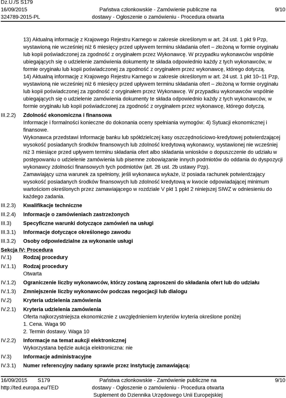 W przypadku wykonawców wspólnie ubiegających się o udzielenie zamówienia dokumenty te składa odpowiednio każdy z tych wykonawców, w formie oryginału lub kopii poświadczonej za zgodność z oryginałem