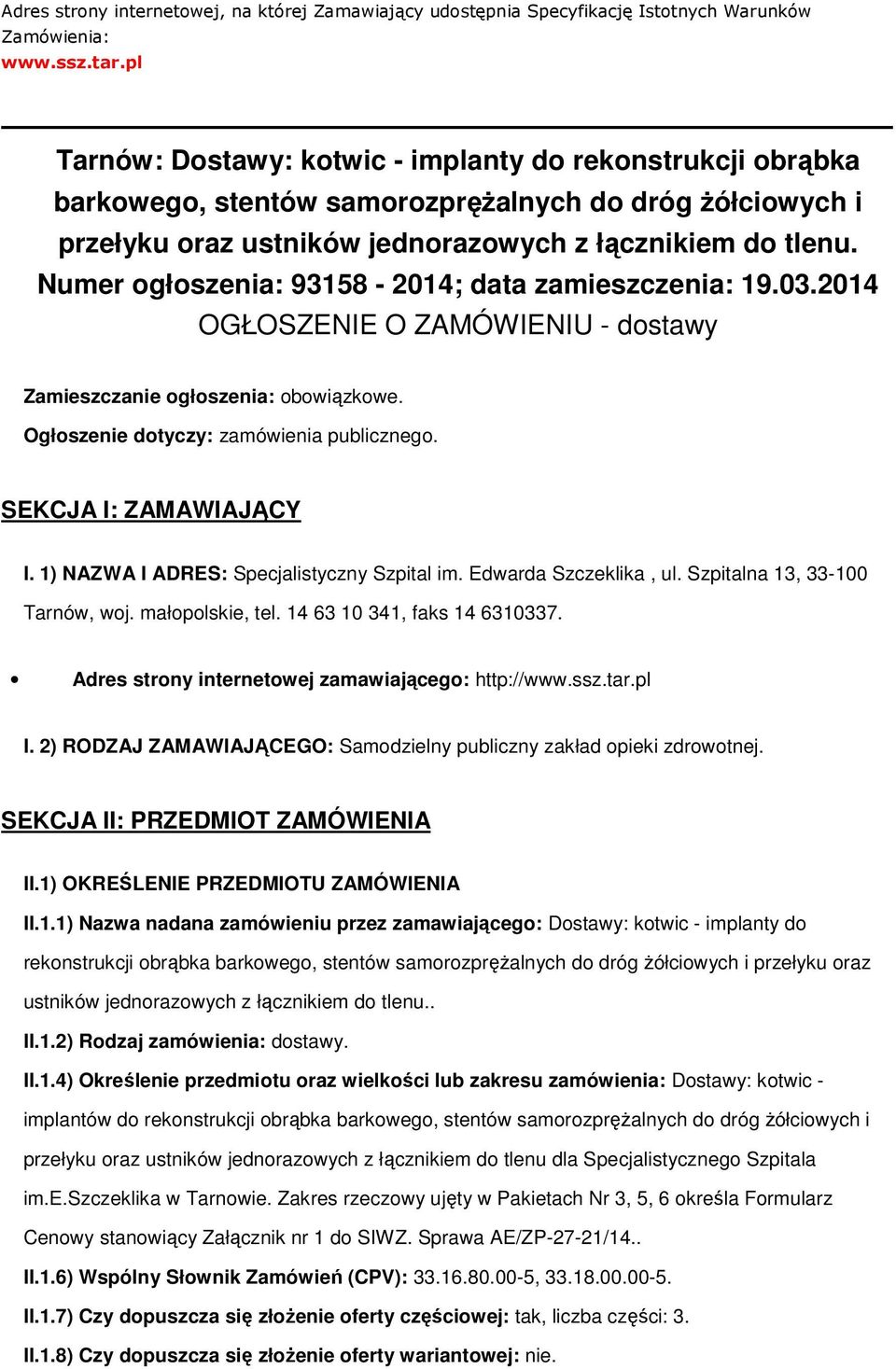 Numer głszenia: 93158-2014; data zamieszczenia: 19.03.2014 OGŁOSZENIE O ZAMÓWIENIU - dstawy Zamieszczanie głszenia: bwiązkwe. Ogłszenie dtyczy: zamówienia publiczneg. SEKCJA I: ZAMAWIAJĄCY I.