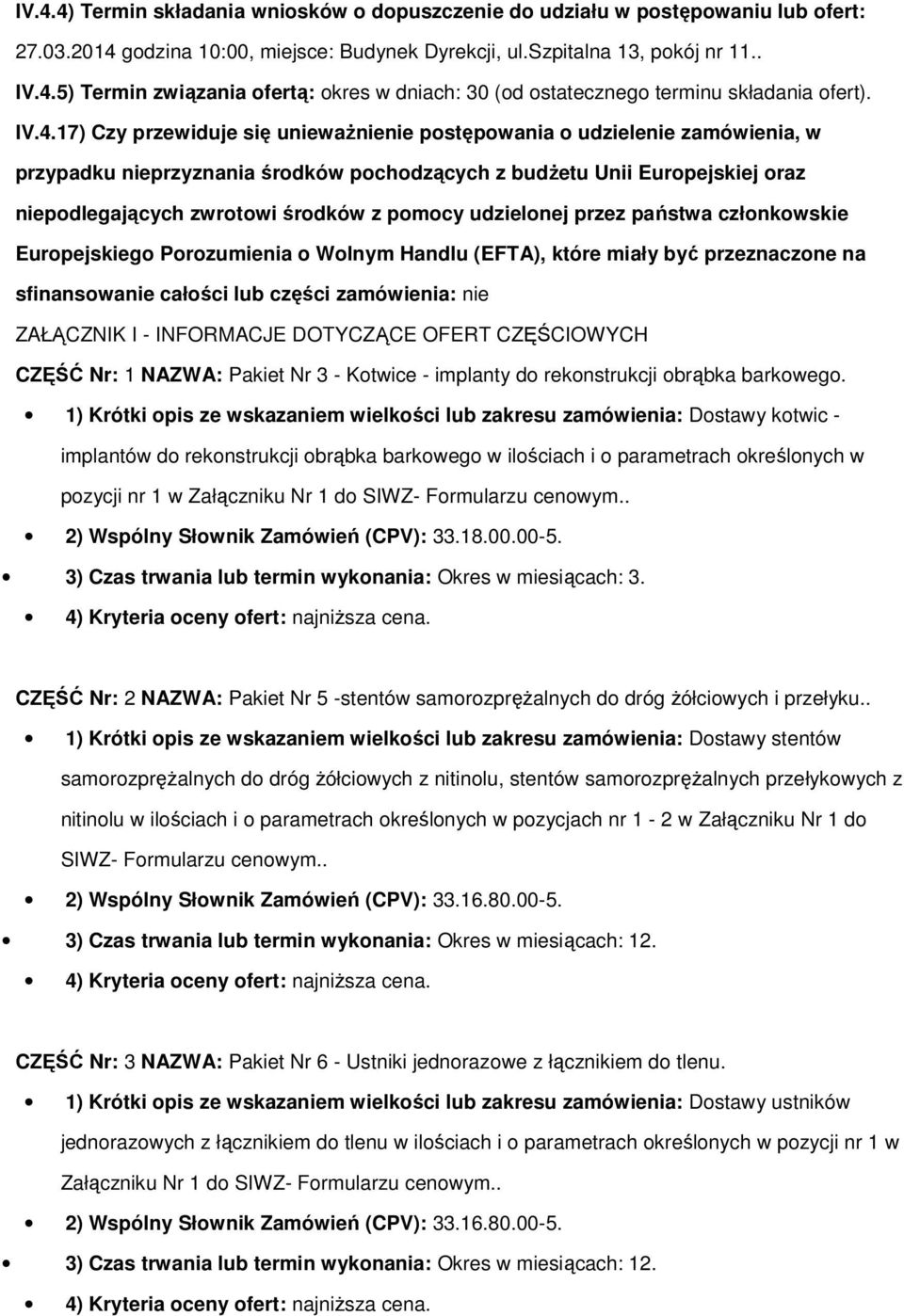 przez państwa człnkwskie Eurpejskieg Przumienia Wlnym Handlu (EFTA), które miały być przeznaczne na sfinanswanie całści lub części zamówienia: nie ZAŁĄCZNIK I - INFORMACJE DOTYCZĄCE OFERT CZĘŚCIOWYCH