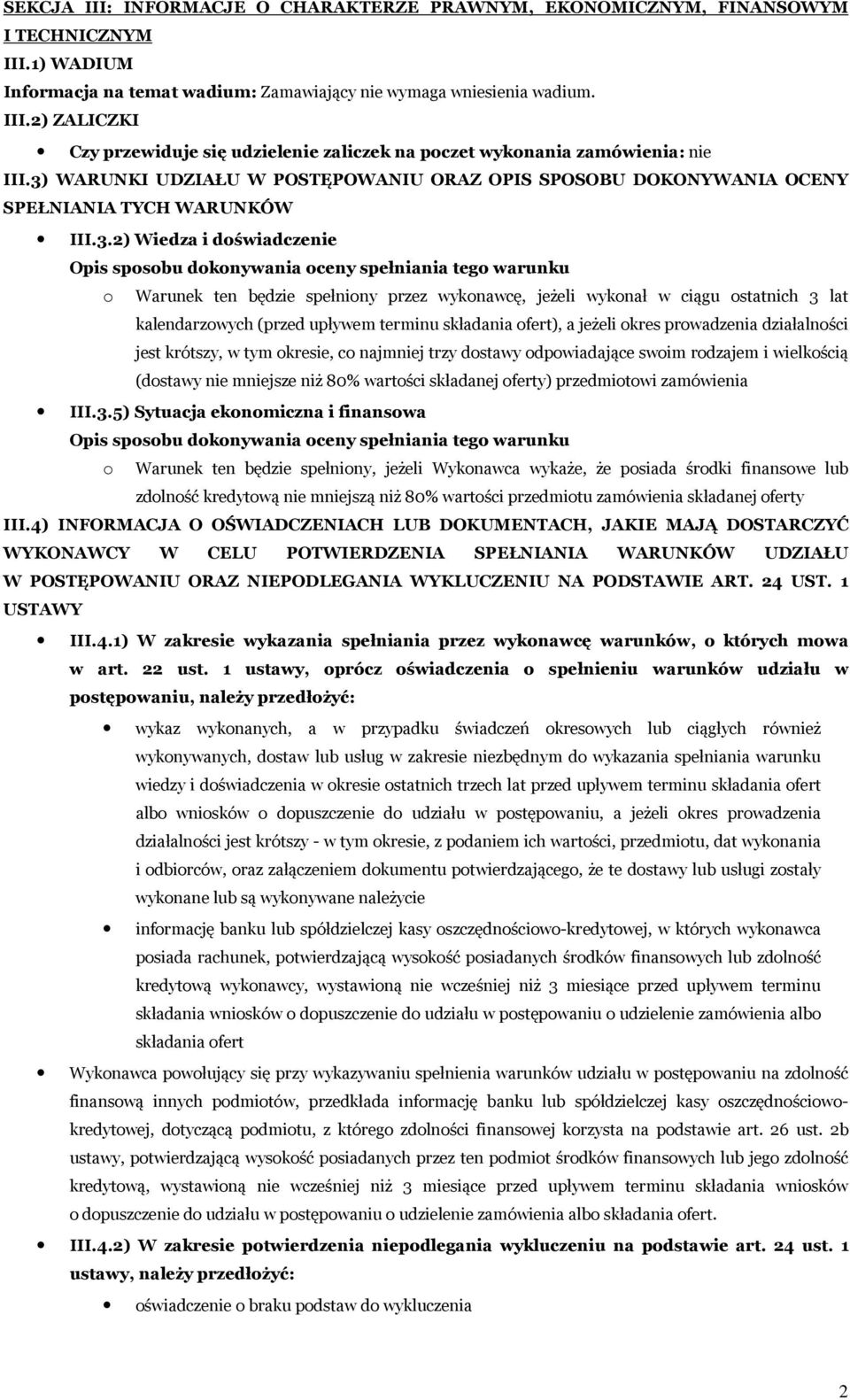 będzie spełniony przez wykonawcę, jeżeli wykonał w ciągu ostatnich 3 lat kalendarzowych (przed upływem terminu składania ofert), a jeżeli okres prowadzenia działalności jest krótszy, w tym okresie,