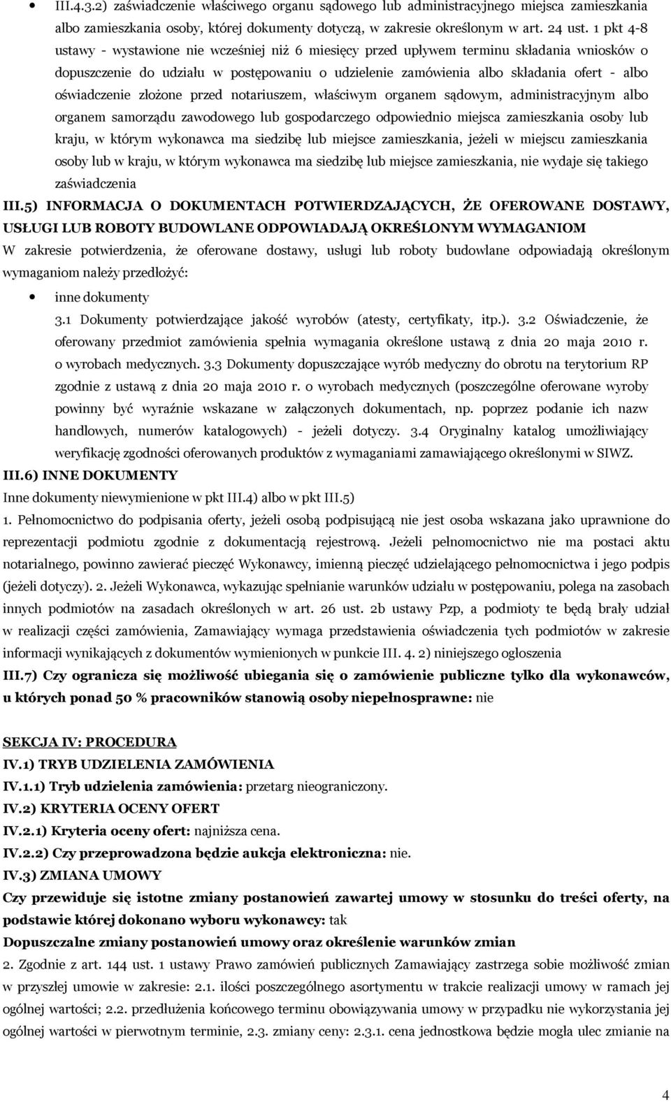 oświadczenie złożone przed notariuszem, właściwym organem sądowym, administracyjnym albo organem samorządu zawodowego lub gospodarczego odpowiednio miejsca zamieszkania osoby lub kraju, w którym