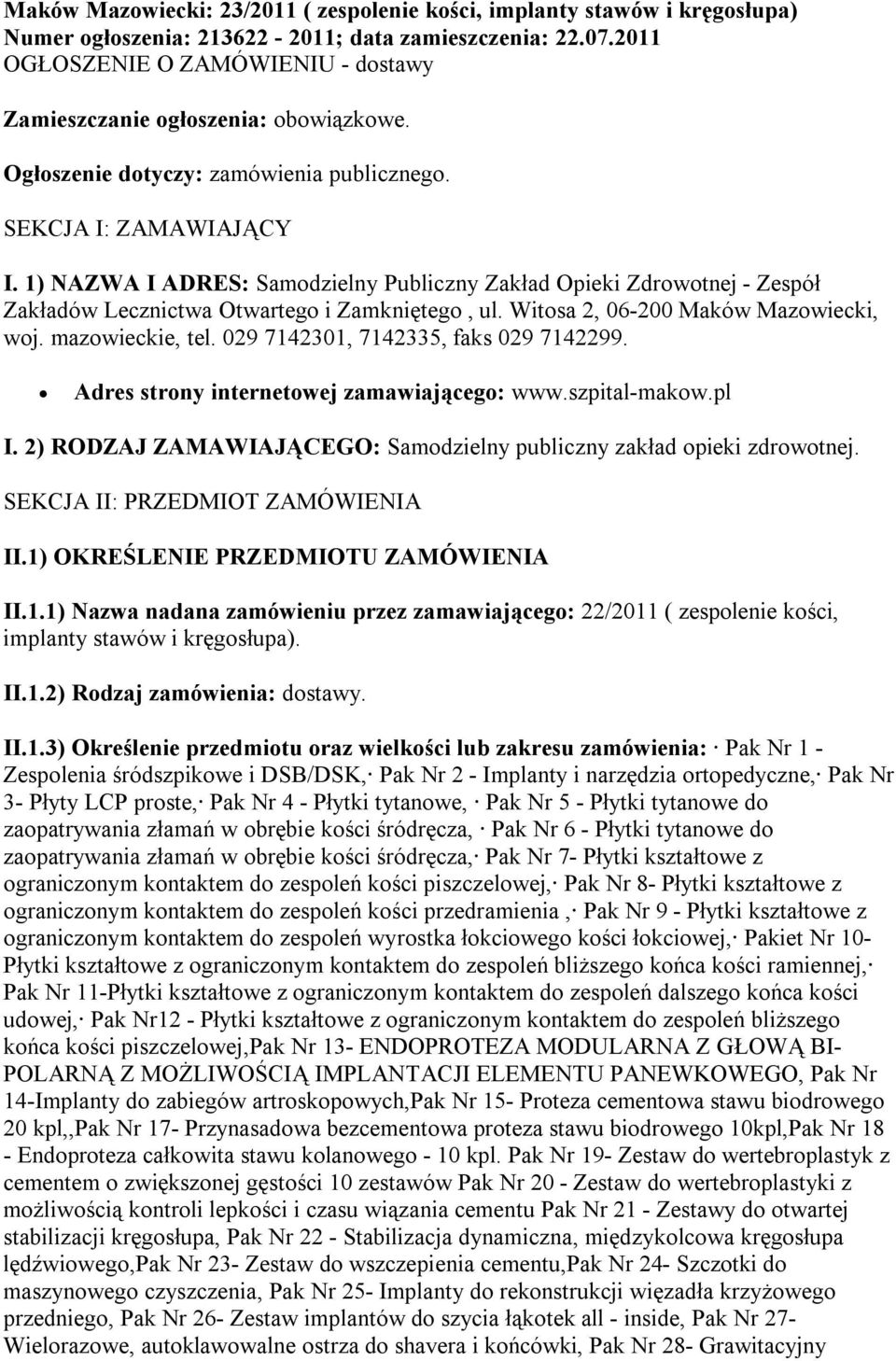 1) NAZWA I ADRES: Samodzielny Publiczny Zakład Opieki Zdrowotnej - Zespół Zakładów Lecznictwa Otwartego i Zamkniętego, ul. Witosa 2, 06-200 Maków Mazowiecki, woj. mazowieckie, tel.