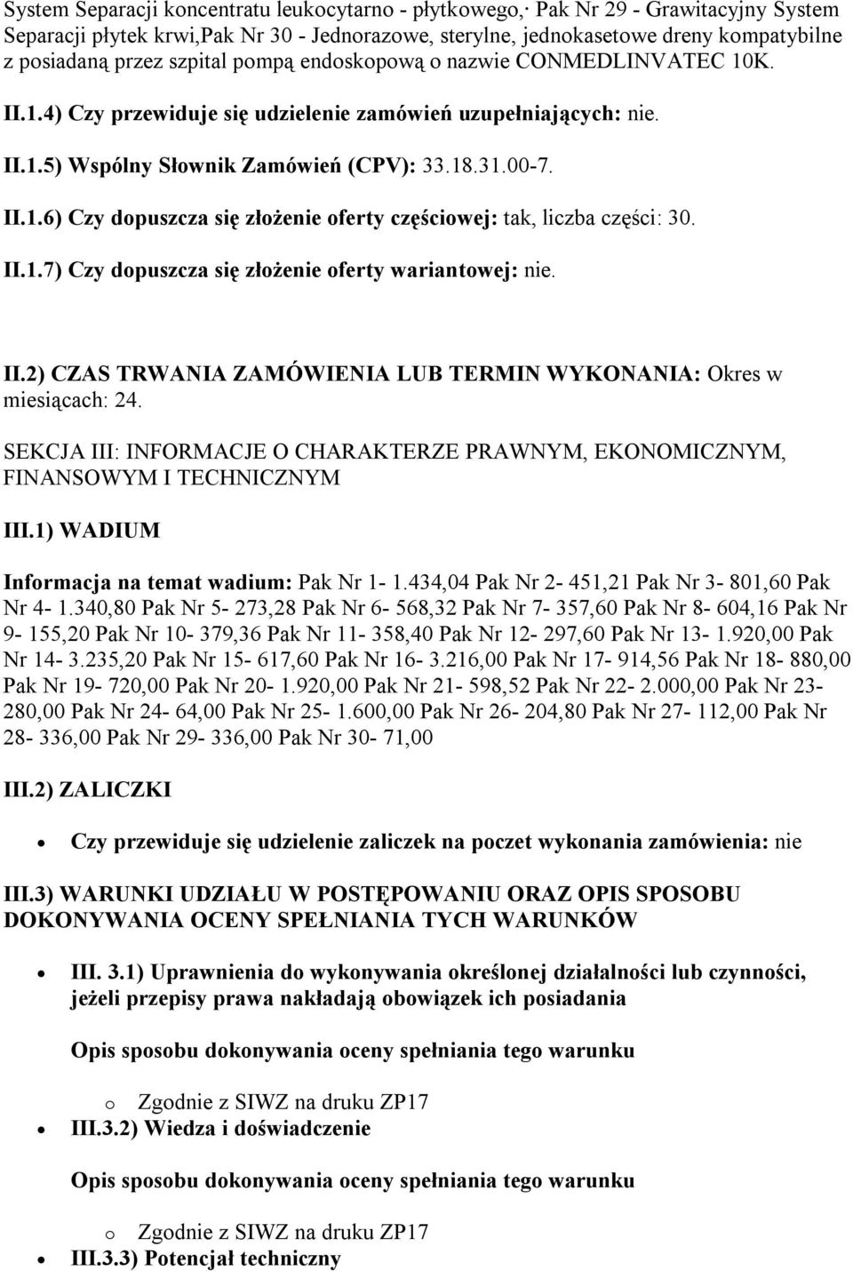 II.1.7) Czy dopuszcza się złożenie oferty wariantowej: nie. II.2) CZAS TRWANIA ZAMÓWIENIA LUB TERMIN WYKONANIA: Okres w miesiącach: 24.