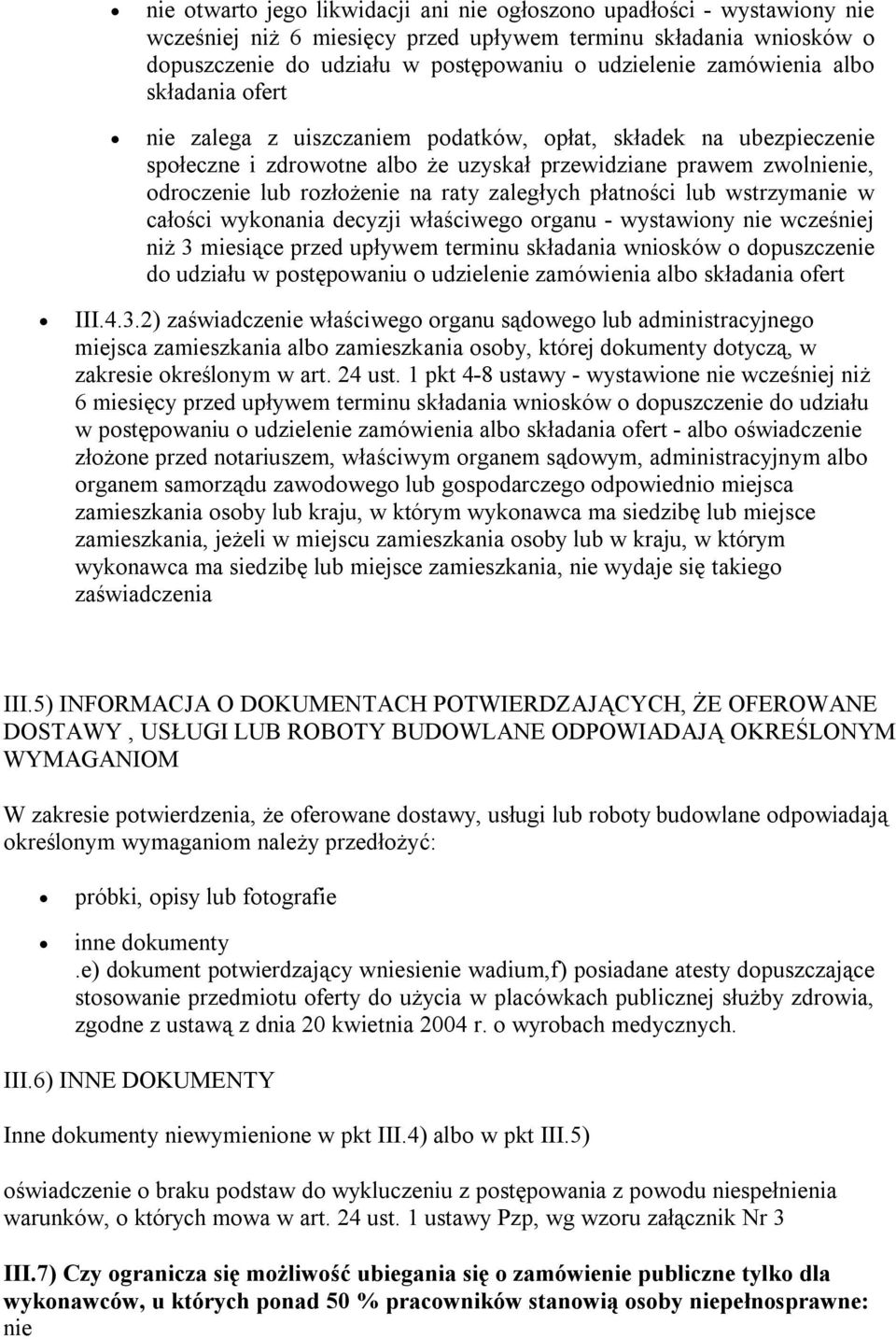 raty zaległych płatności lub wstrzymanie w całości wykonania decyzji właściwego organu - wystawiony nie wcześniej niż 3 miesiące przed upływem terminu składania wniosków o dopuszczenie do udziału w