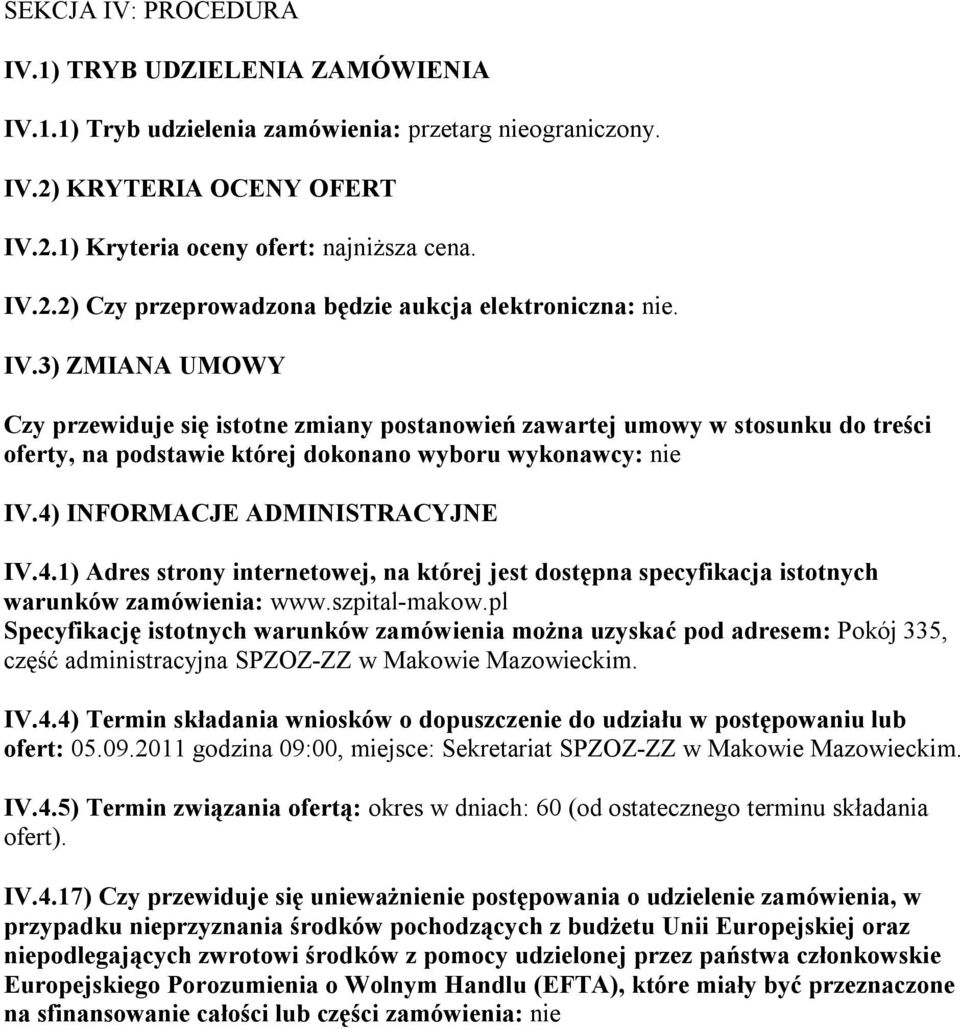 INFORMACJE ADMINISTRACYJNE IV.4.1) Adres strony internetowej, na której jest dostępna specyfikacja istotnych warunków zamówienia: www.szpital-makow.