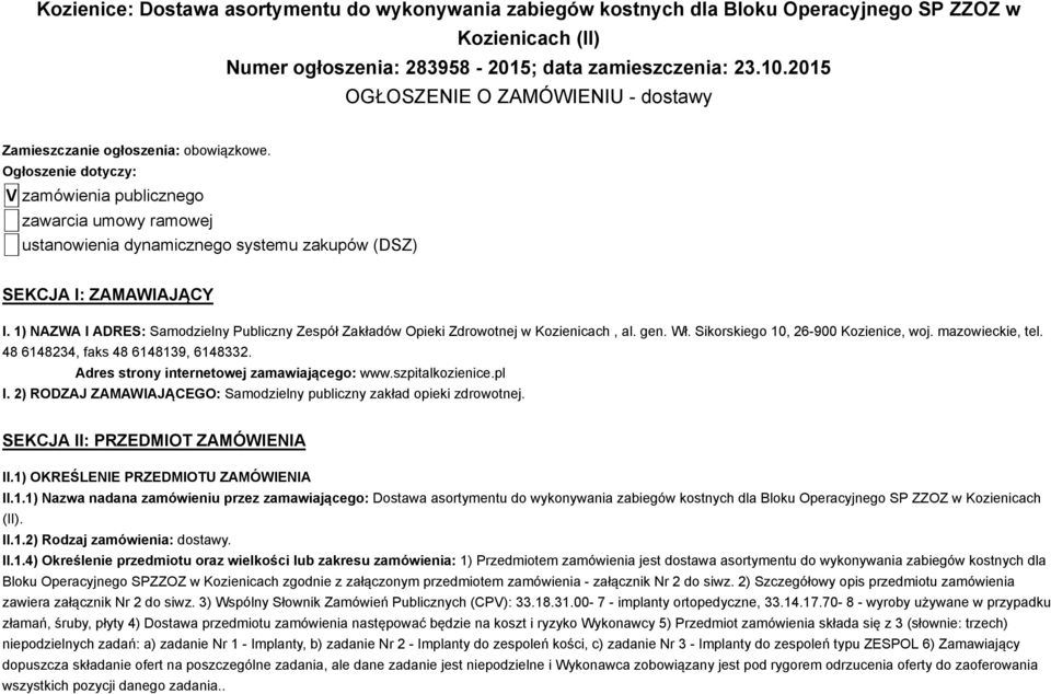 Ogłoszenie dotyczy: V zamówienia publicznego zawarcia umowy ramowej ustanowienia dynamicznego systemu zakupów (DSZ) SEKCJA I: ZAMAWIAJĄCY I.