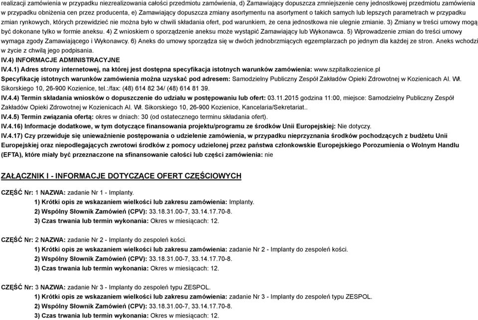 ofert, pod warunkiem, że cena jednostkowa nie ulegnie zmianie. 3) Zmiany w treści umowy mogą być dokonane tylko w formie aneksu.