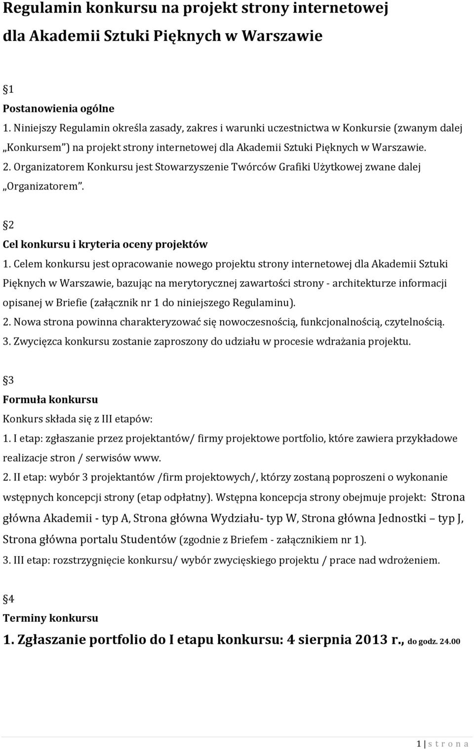 Organizatorem Konkursu jest Stowarzyszenie Twórców Grafiki Użytkowej zwane dalej Organizatorem. 2 Cel konkursu i kryteria oceny projektów 1.