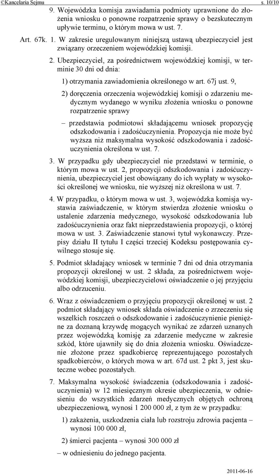 9, 2) doręczenia orzeczenia wojewódzkiej komisji o zdarzeniu medycznym wydanego w wyniku złożenia wniosku o ponowne rozpatrzenie sprawy przedstawia podmiotowi składającemu wniosek propozycję