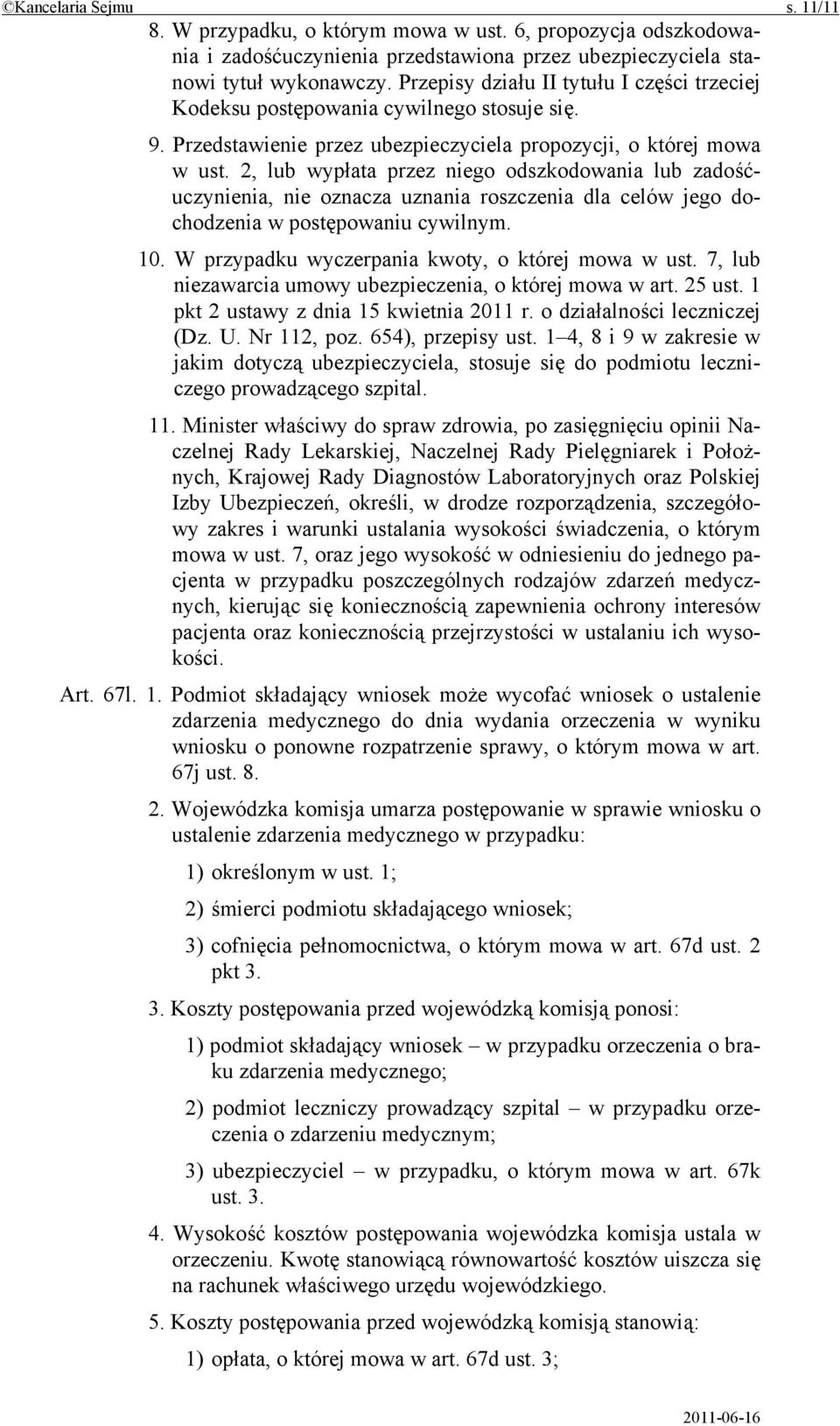 2, lub wypłata przez niego odszkodowania lub zadośćuczynienia, nie oznacza uznania roszczenia dla celów jego dochodzenia w postępowaniu cywilnym. 10.