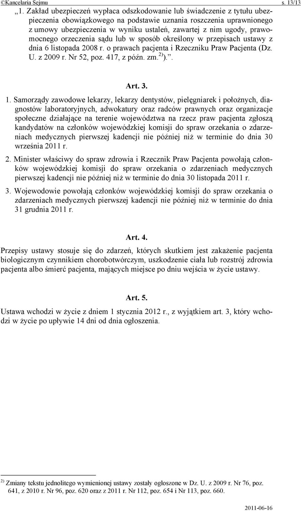 ugody, prawomocnego orzeczenia sądu lub w sposób określony w przepisach ustawy z dnia 6 listopada 2008 r. o prawach pacjenta i Rzeczniku Praw Pacjenta (Dz. U. z 2009 r. Nr 52, poz. 417, z późn. zm.