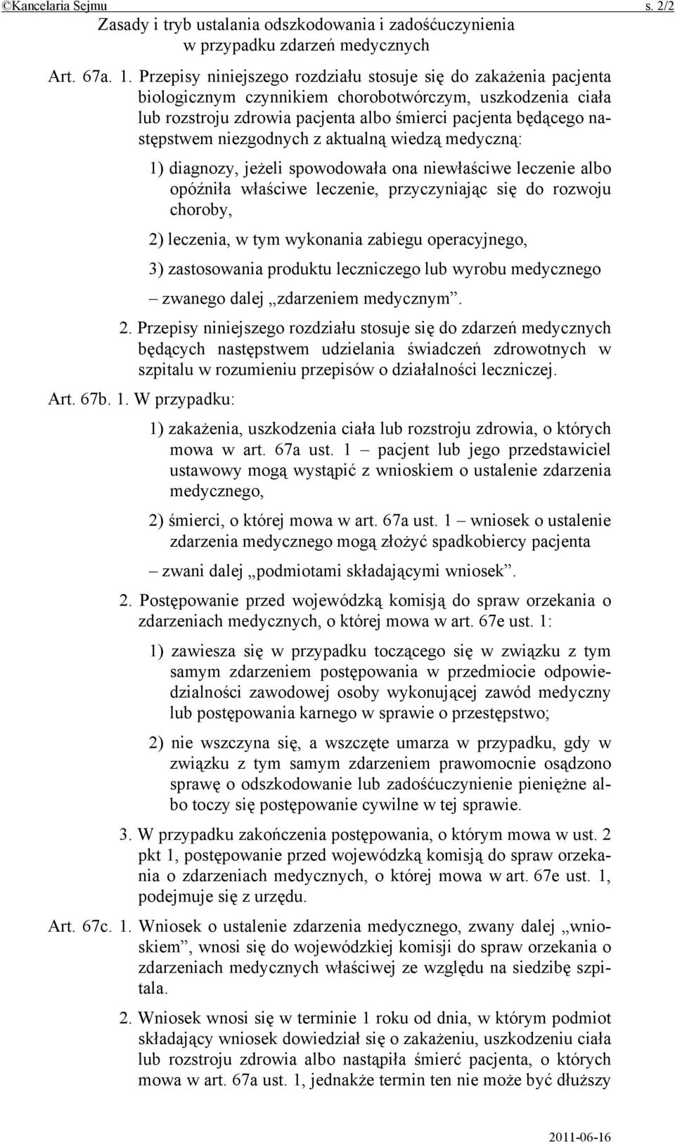 niezgodnych z aktualną wiedzą medyczną: 1) diagnozy, jeżeli spowodowała ona niewłaściwe leczenie albo opóźniła właściwe leczenie, przyczyniając się do rozwoju choroby, 2) leczenia, w tym wykonania