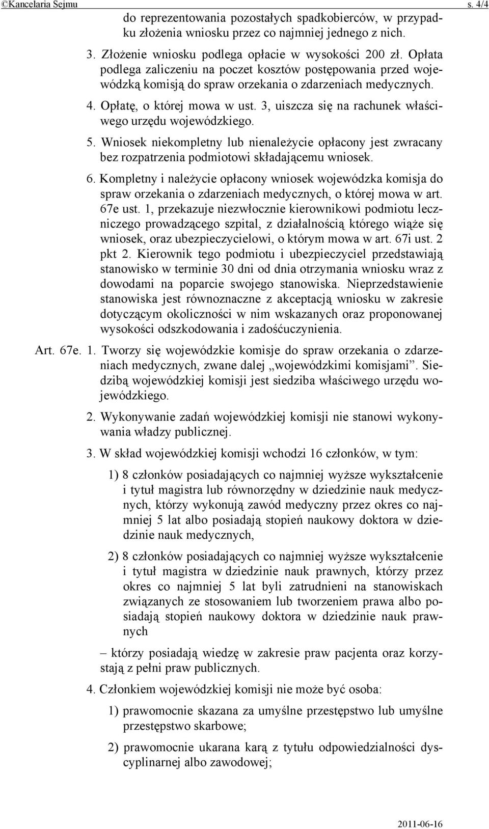 3, uiszcza się na rachunek właściwego urzędu wojewódzkiego. 5. Wniosek niekompletny lub nienależycie opłacony jest zwracany bez rozpatrzenia podmiotowi składającemu wniosek. 6.