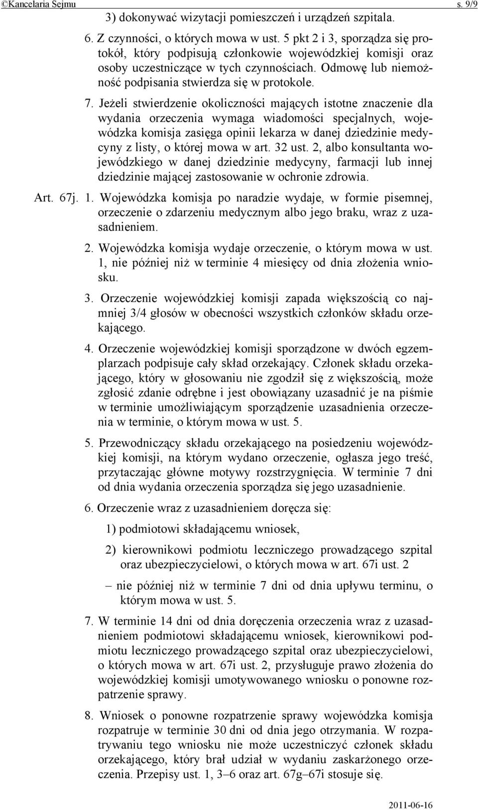 Jeżeli stwierdzenie okoliczności mających istotne znaczenie dla wydania orzeczenia wymaga wiadomości specjalnych, wojewódzka komisja zasięga opinii lekarza w danej dziedzinie medycyny z listy, o