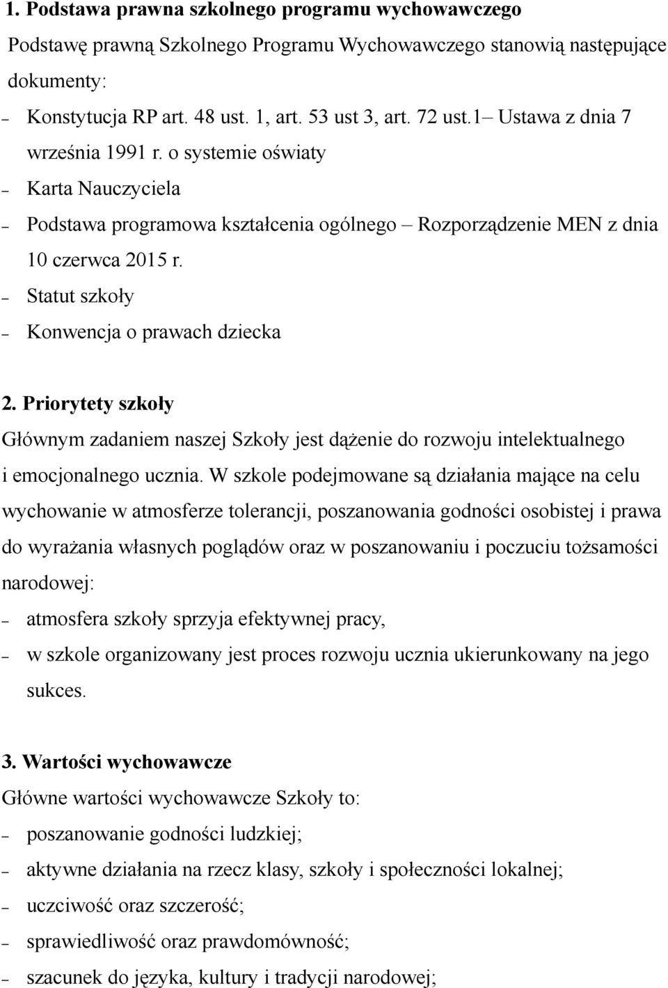 Statut szkoły Konwencja o prawach dziecka 2. Priorytety szkoły Głównym zadaniem naszej Szkoły jest dążenie do rozwoju intelektualnego i emocjonalnego ucznia.