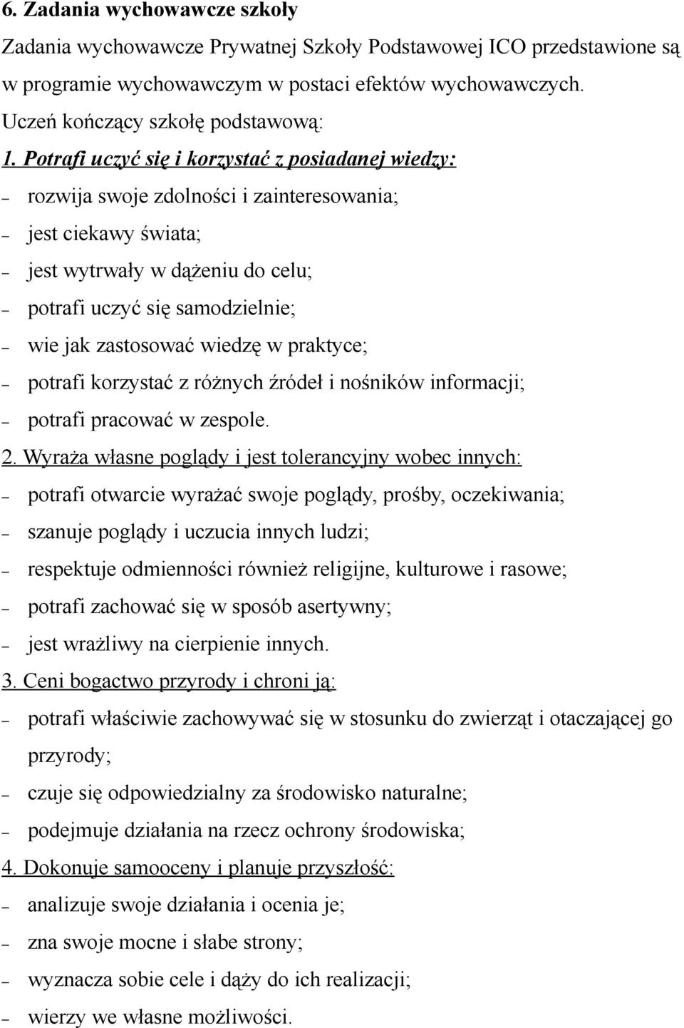 wiedzę w praktyce; potrafi korzystać z różnych źródeł i nośników informacji; potrafi pracować w zespole. 2.