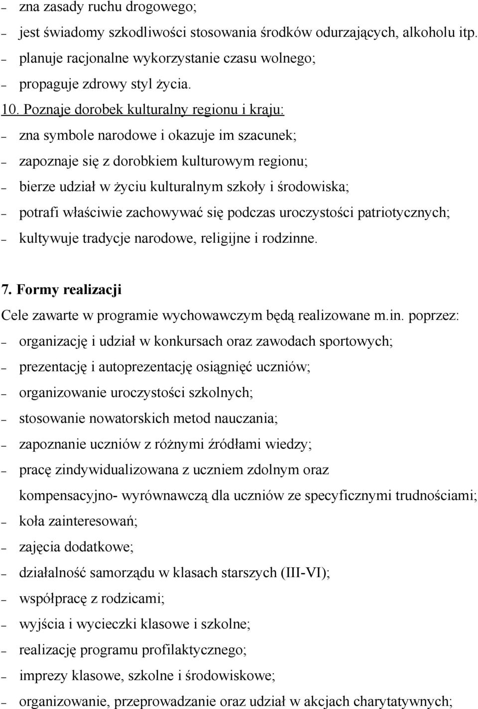 właściwie zachowywać się podczas uroczystości patriotycznych; kultywuje tradycje narodowe, religijne i rodzinn