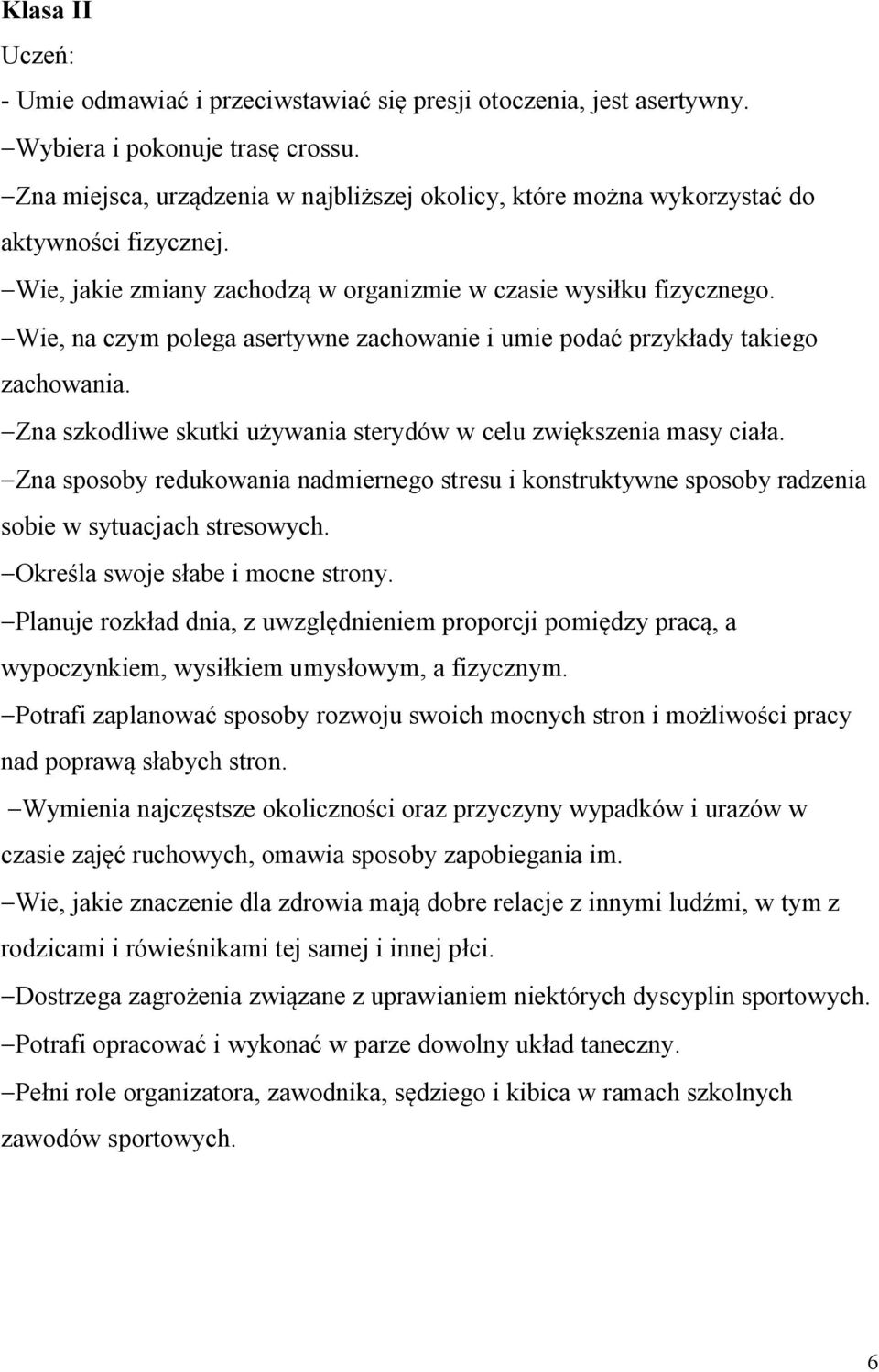 -Wie, na czym polega asertywne zachowanie i umie podać przykłady takiego zachowania. -Zna szkodliwe skutki używania sterydów w celu zwiększenia masy ciała.