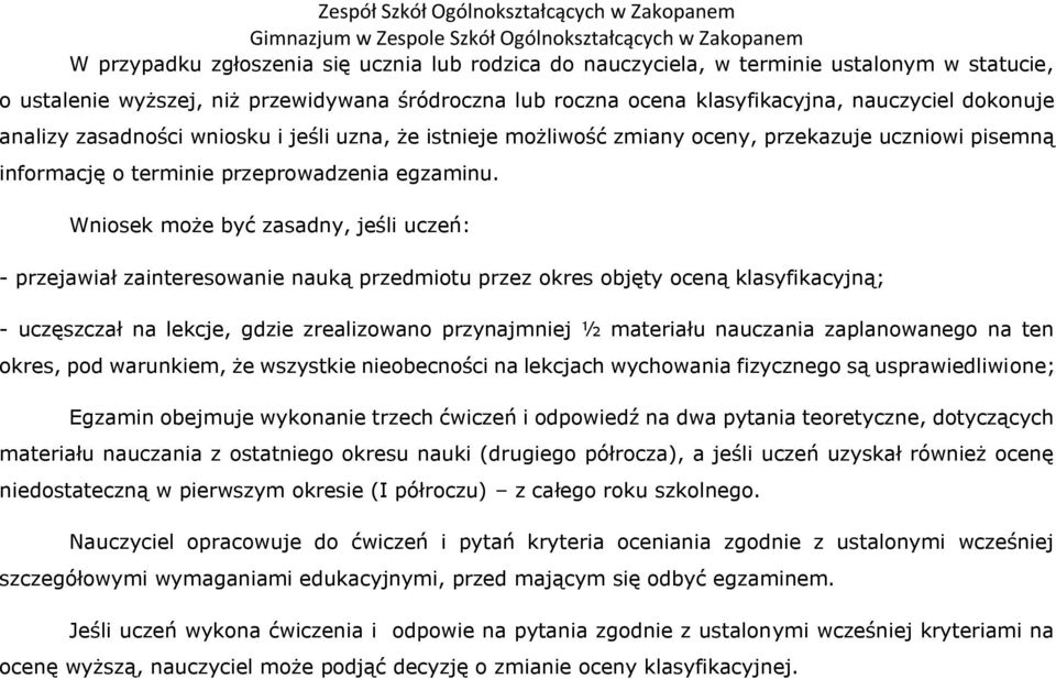 Wniosek może być zasadny, jeśli uczeń: - przejawiał zainteresowanie nauką przedmiotu przez okres objęty oceną klasyfikacyjną; - uczęszczał na lekcje, gdzie zrealizowano przynajmniej ½ materiału