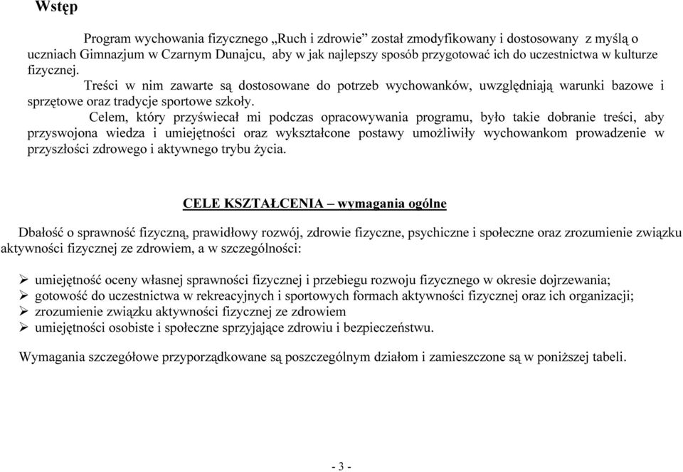 Celem, który przyświecał mi podczas opracowywania programu, było takie dobranie treści, aby przyswojona wiedza i umiejętności oraz wykształcone postawy umożliwiły wychowankom prowadzenie w