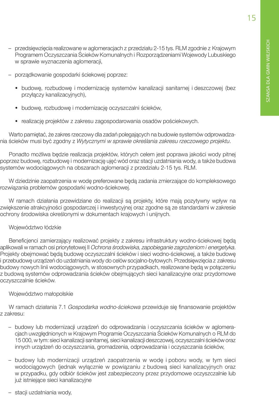 rozbudowę i modernizację systemów kanalizacji sanitarnej i deszczowej (bez przyłączy kanalizacyjnych), budowę, rozbudowę i modernizację oczyszczalni ścieków, realizację projektów z zakresu