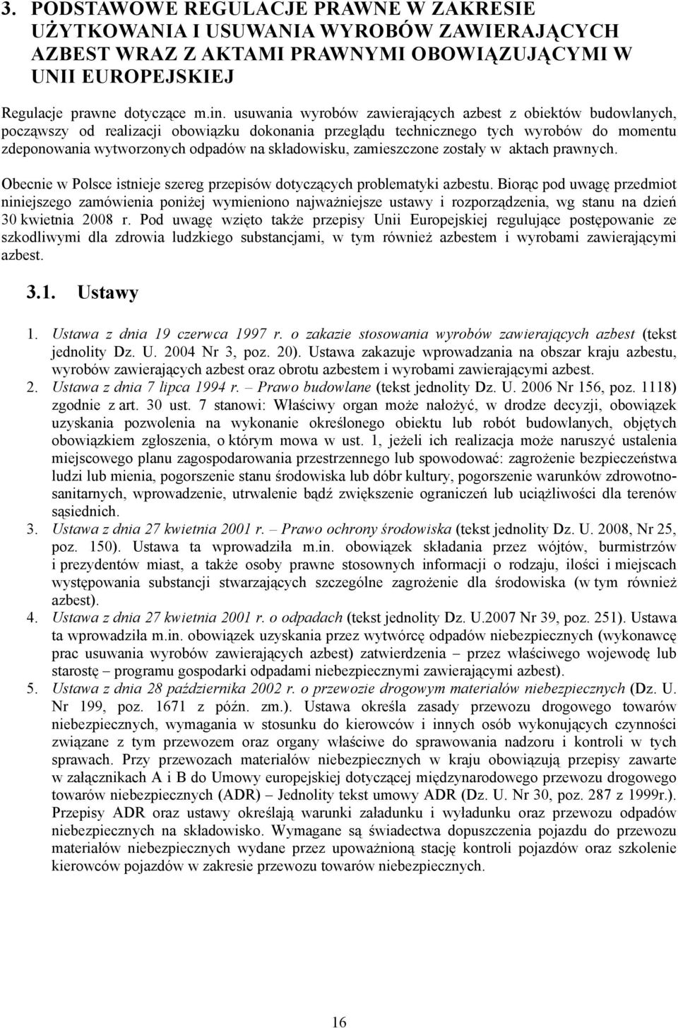 składowisku, zamieszczone zostały w aktach prawnych. Obecnie w Polsce istnieje szereg przepisów dotyczących problematyki azbestu.