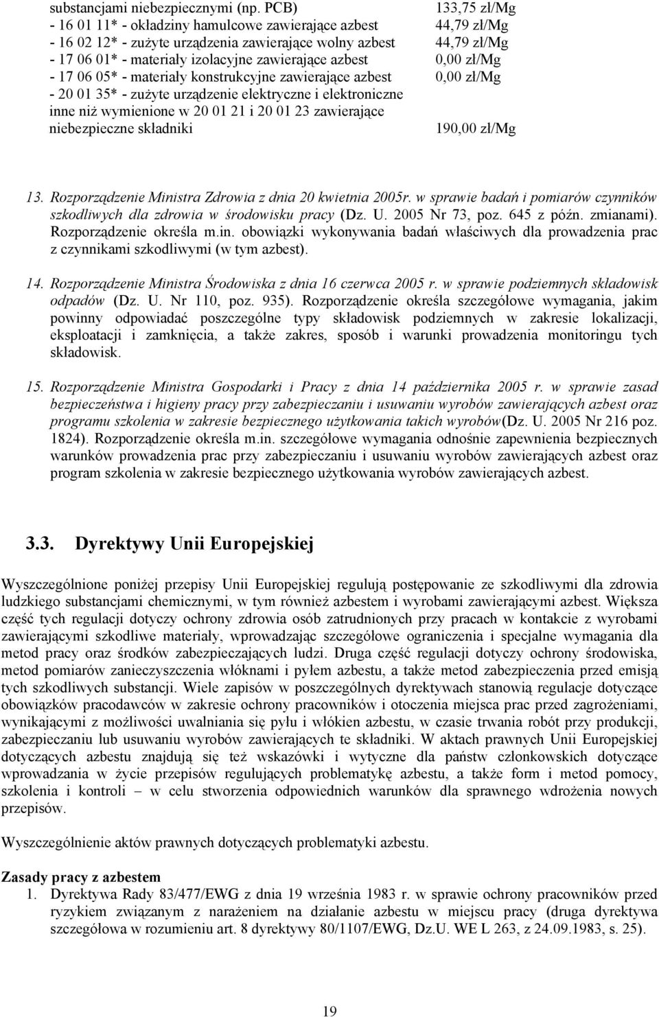 azbest 0,00 zł/mg - 17 06 05* - materiały konstrukcyjne zawierające azbest 0,00 zł/mg - 20 01 35* - zużyte urządzenie elektryczne i elektroniczne inne niż wymienione w 20 01 21 i 20 01 23 zawierające