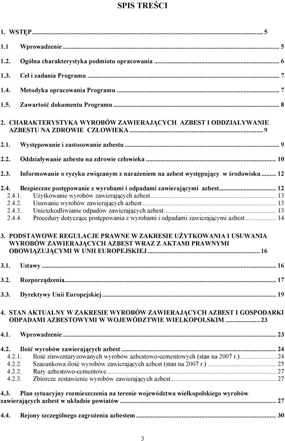 .. 10 2.3. Informowanie o ryzyku związanym z narażeniem na azbest występujący w środowisku... 12 2.4. Bezpieczne postępowanie z wyrobami i odpadami zawierającymi azbest... 12 2.4.1. Użytkowanie wyrobów zawierających azbest.