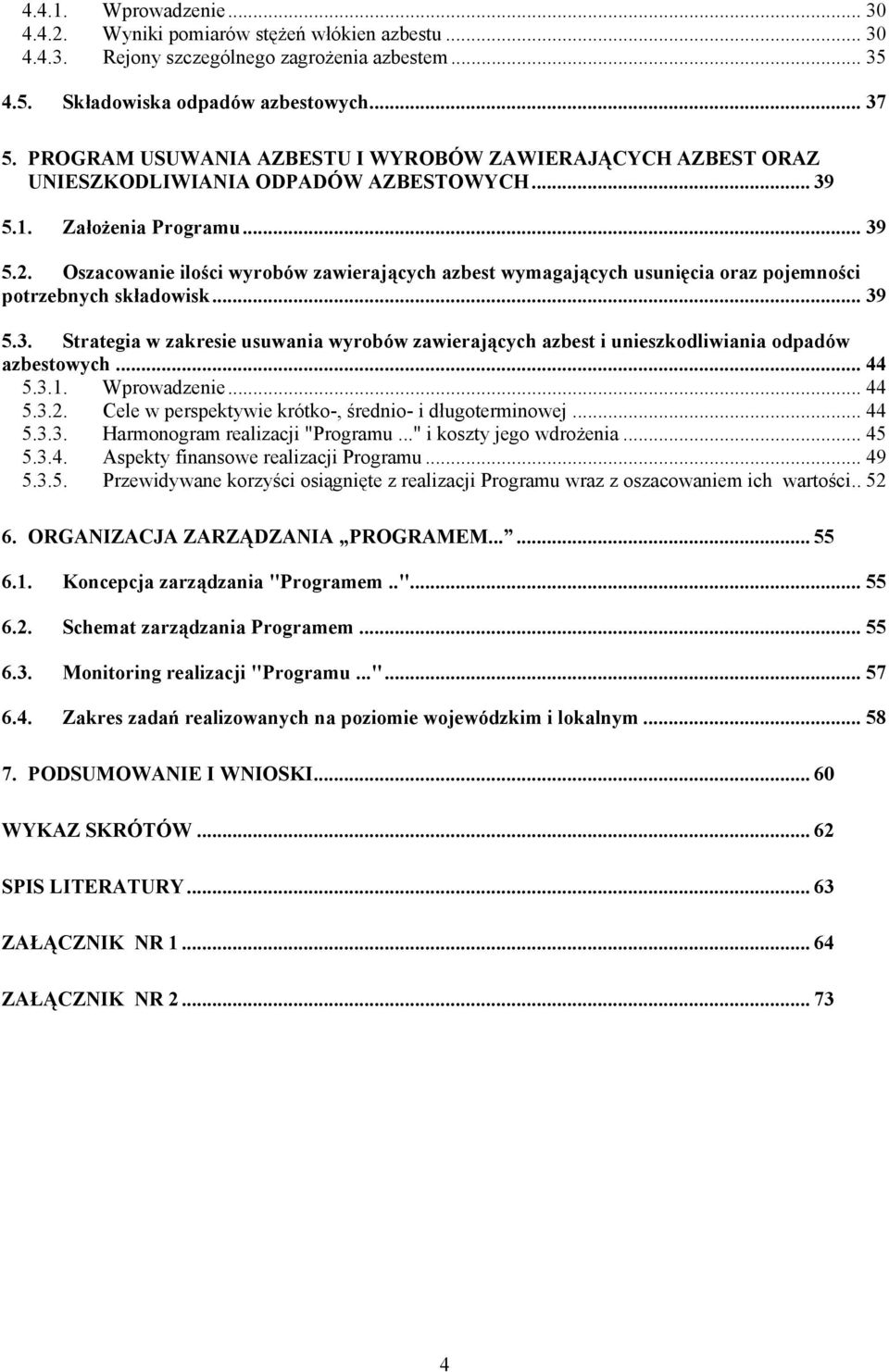 Oszacowanie ilości wyrobów zawierających azbest wymagających usunięcia oraz pojemności potrzebnych składowisk... 39