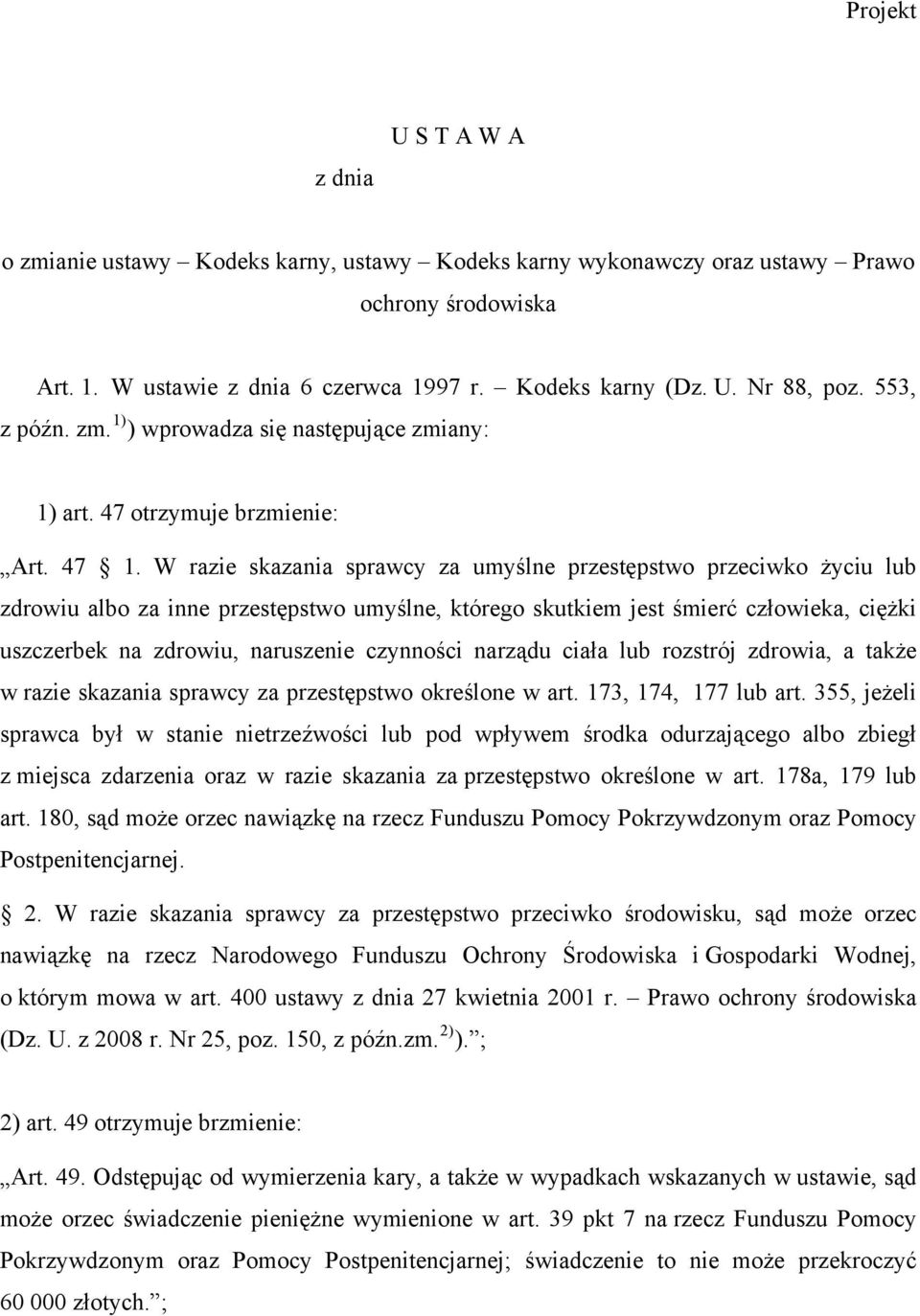 W razie skazania sprawcy za umyślne przestępstwo przeciwko życiu lub zdrowiu albo za inne przestępstwo umyślne, którego skutkiem jest śmierć człowieka, ciężki uszczerbek na zdrowiu, naruszenie