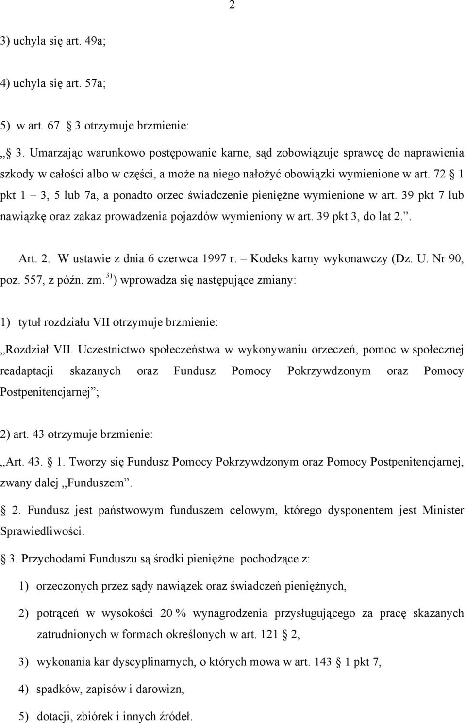 72 1 pkt 1 3, 5 lub 7a, a ponadto orzec świadczenie pieniężne wymienione w art. 39 pkt 7 lub nawiązkę oraz zakaz prowadzenia pojazdów wymieniony w art. 39 pkt 3, do lat 2.