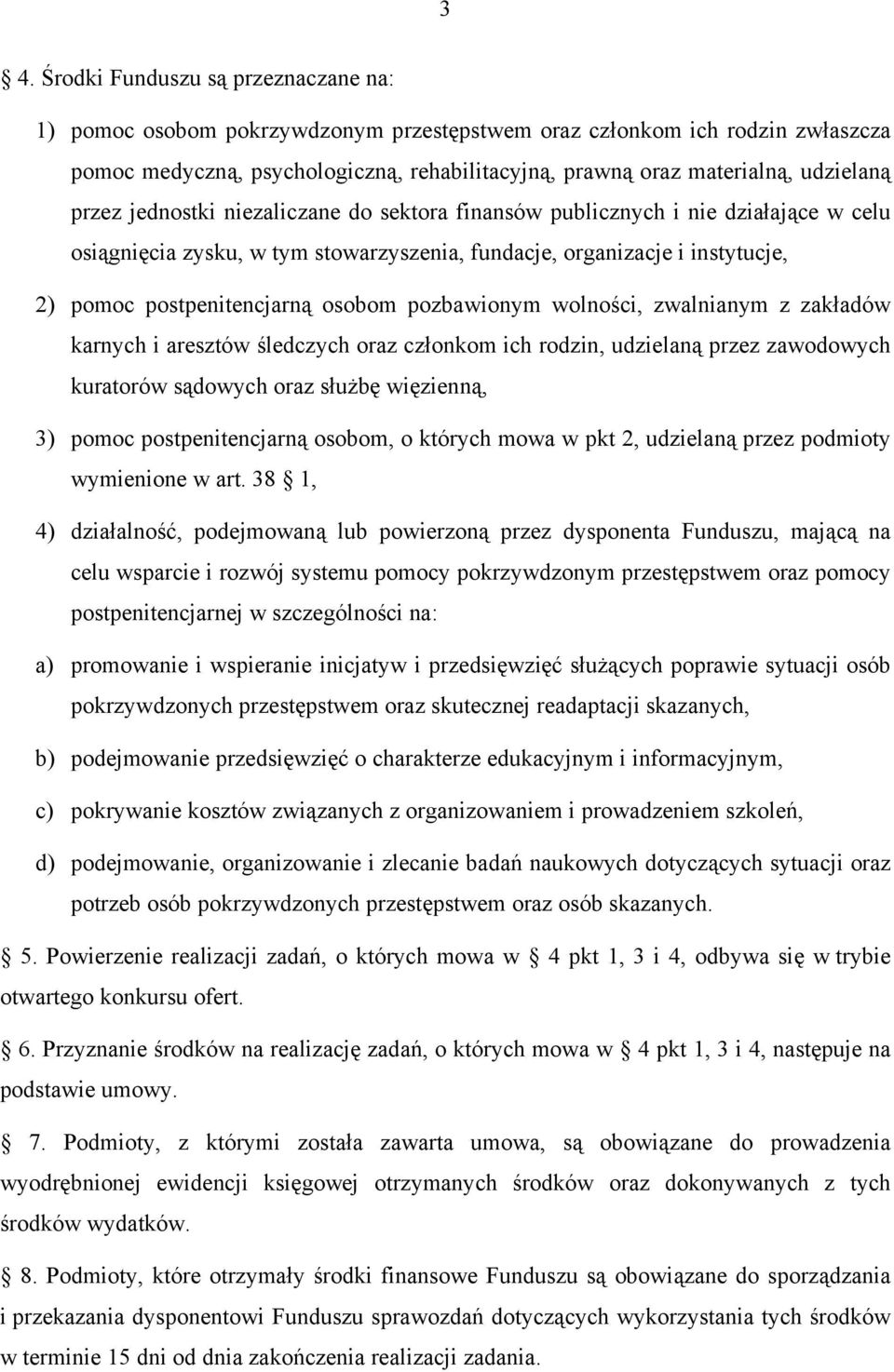 osobom pozbawionym wolności, zwalnianym z zakładów karnych i aresztów śledczych oraz członkom ich rodzin, udzielaną przez zawodowych kuratorów sądowych oraz służbę więzienną, 3) pomoc