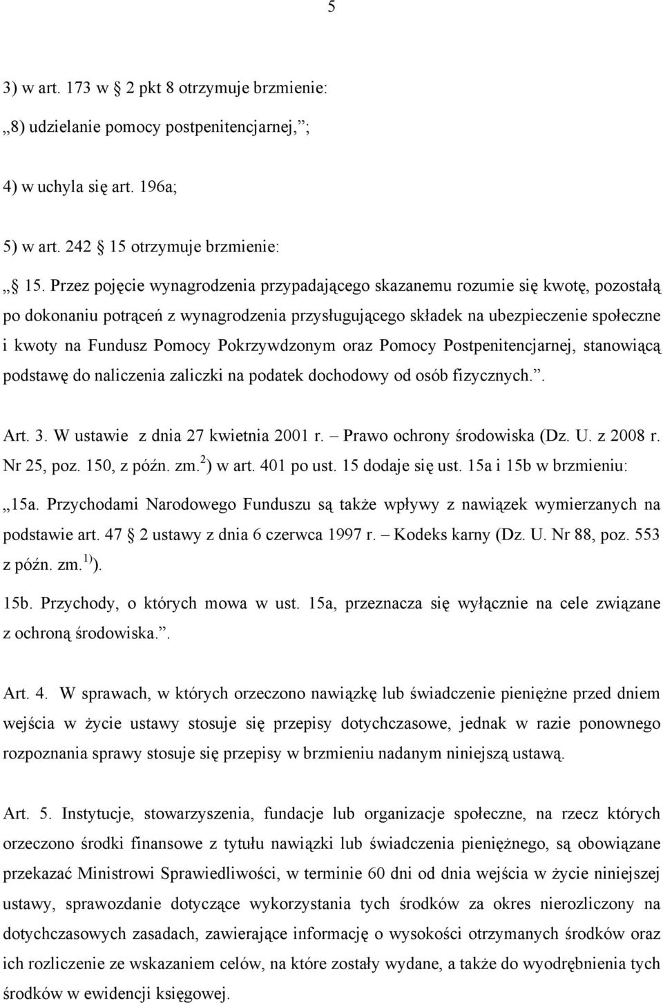 Pokrzywdzonym oraz Pomocy Postpenitencjarnej, stanowiącą podstawę do naliczenia zaliczki na podatek dochodowy od osób fizycznych.. Art. 3. W ustawie z dnia 27 kwietnia 2001 r.