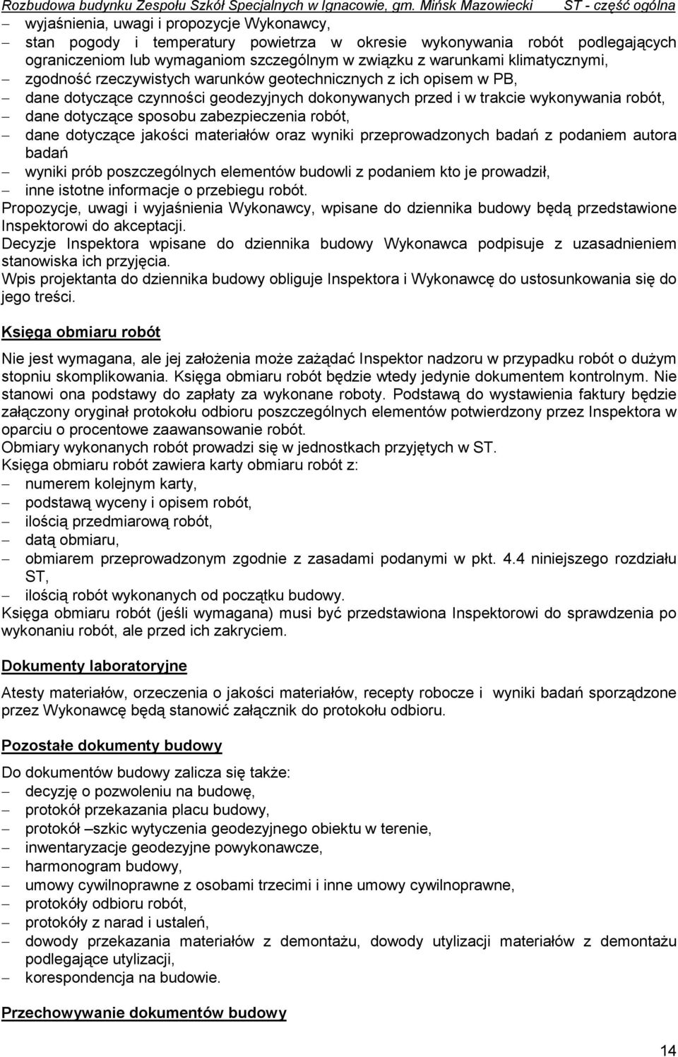 związku z warunkami klimatycznymi, zgodność rzeczywistych warunków geotechnicznych z ich opisem w PB, dane dotyczące czynności geodezyjnych dokonywanych przed i w trakcie wykonywania robót, dane