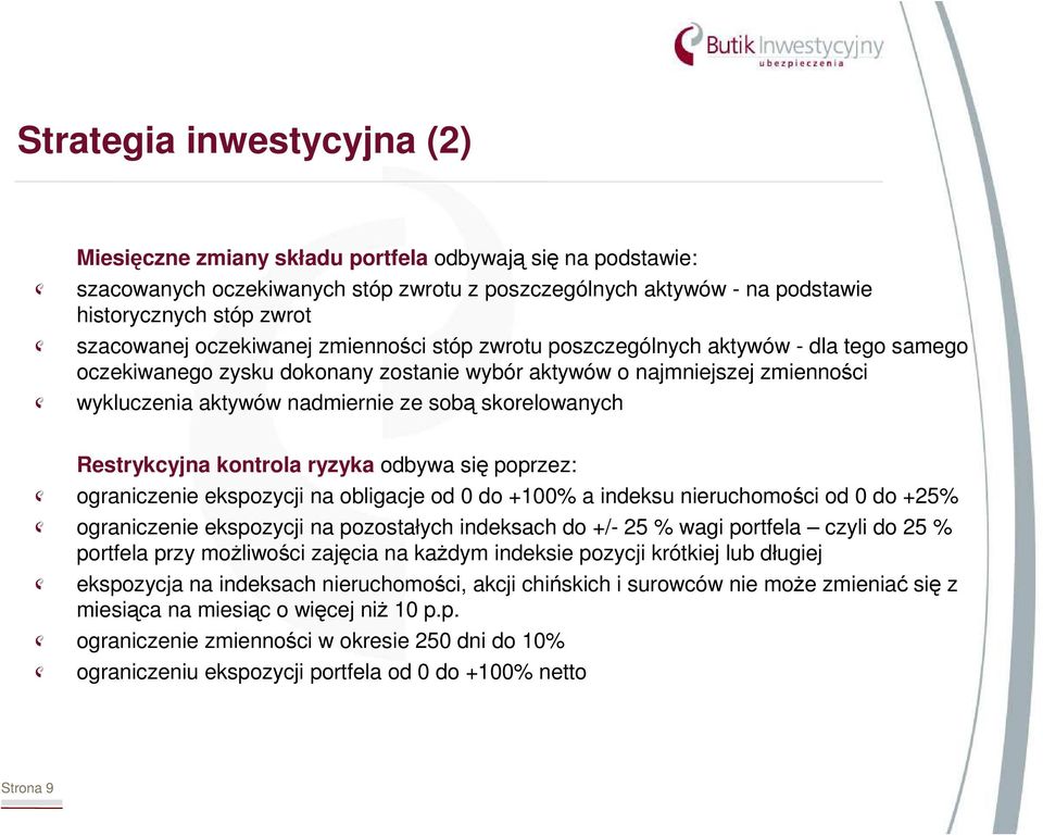 sobą skorelowanych Restrykcyjna kontrola ryzyka odbywa się poprzez: ograniczenie ekspozycji na obligacje od 0 do +100% a indeksu nieruchomości od 0 do +25% ograniczenie ekspozycji na pozostałych