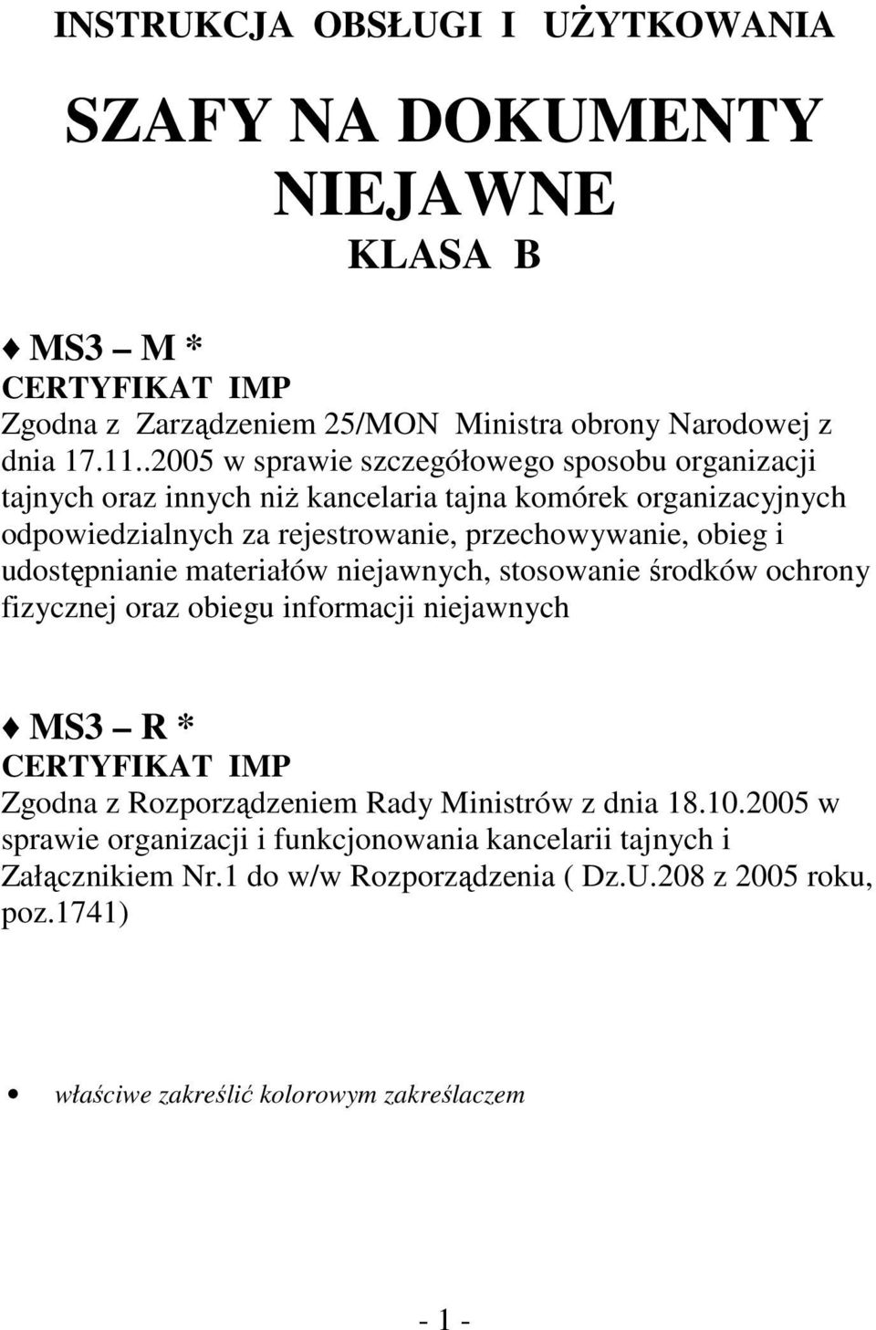 udostępnianie materiałów niejawnych, stosowanie środków ochrony fizycznej oraz obiegu informacji niejawnych MS3 R * CERTYFIKAT IMP Zgodna z Rozporządzeniem Rady Ministrów z