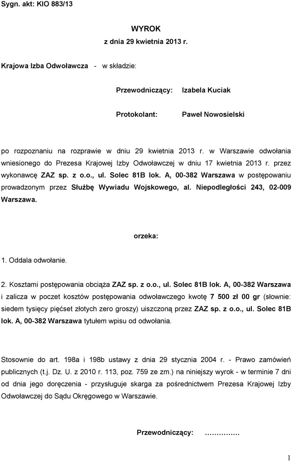w Warszawie odwołania wniesionego do Prezesa Krajowej Izby Odwoławczej w dniu 17 kwietnia 2013 r. przez wykonawcę ZAZ sp. z o.o., ul. Solec 81B lok.