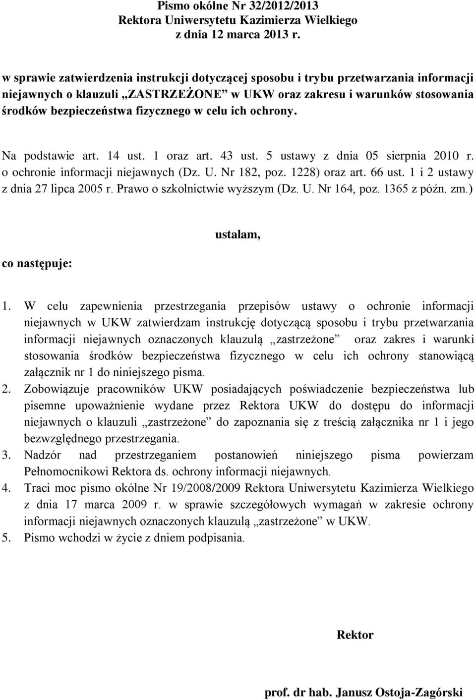 celu ich ochrony. Na podstawie art. 14 ust. 1 oraz art. 43 ust. 5 ustawy z dnia 05 sierpnia 2010 r. o ochronie informacji niejawnych (Dz. U. Nr 182, poz. 1228) oraz art. 66 ust.