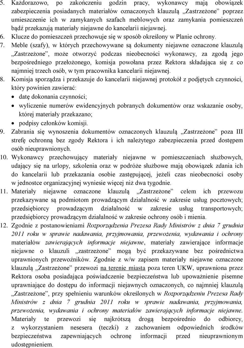 Meble (szafy), w których przechowywane są dokumenty niejawne oznaczone klauzulą Zastrzeżone, może otworzyć podczas nieobecności wykonawcy, za zgodą jego bezpośredniego przełożonego, komisja powołana