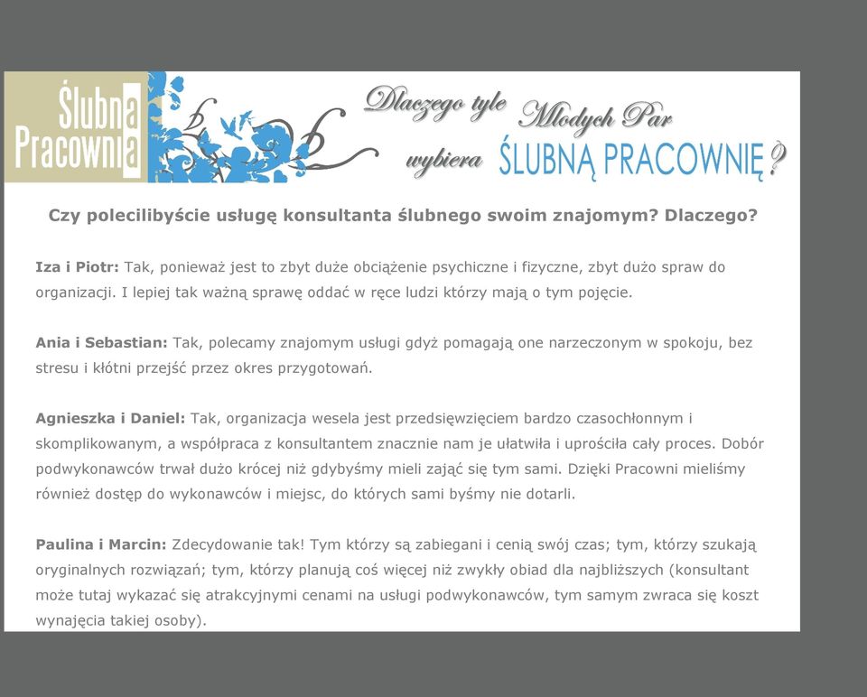 Ania i Sebastian: Tak, polecamy znajomym usługi gdyż pomagają one narzeczonym w spokoju, bez stresu i kłótni przejść przez okres przygotowań.