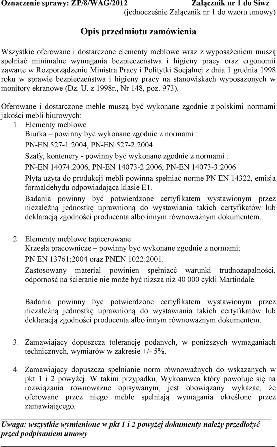 higieny pracy na stanowiskach wyposażonych w monitory ekranowe (Dz. U. z 1998r., Nr 148, poz. 973).