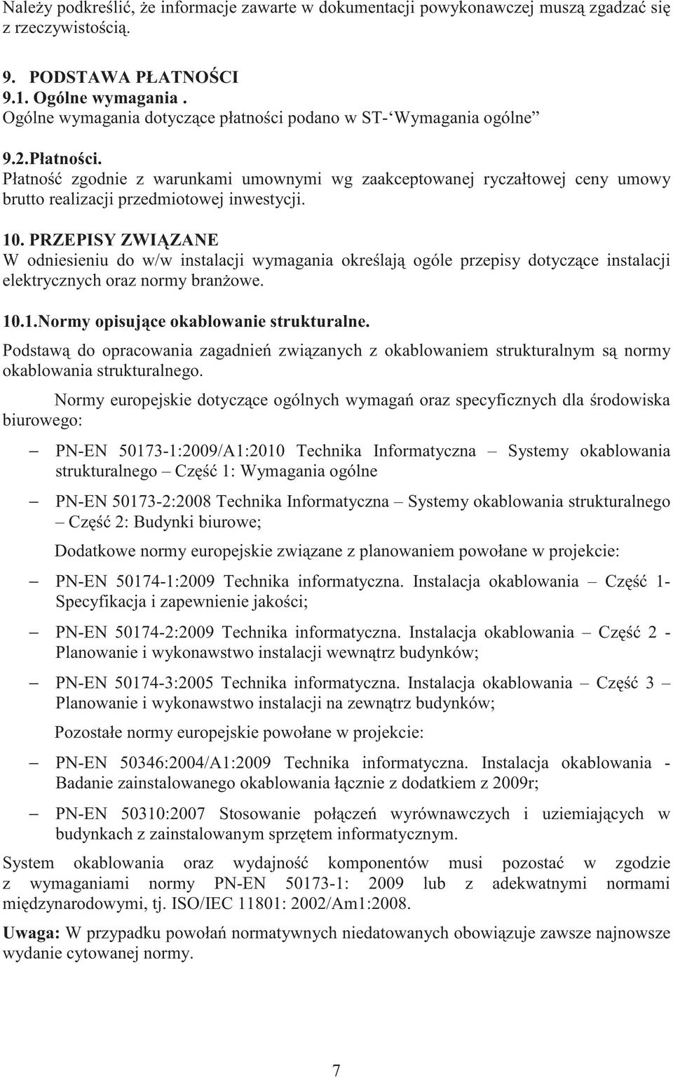 Płatno zgodnie z warunkami umownymi wg zaakceptowanej ryczałtowej ceny umowy brutto realizacji przedmiotowej inwestycji. 10.