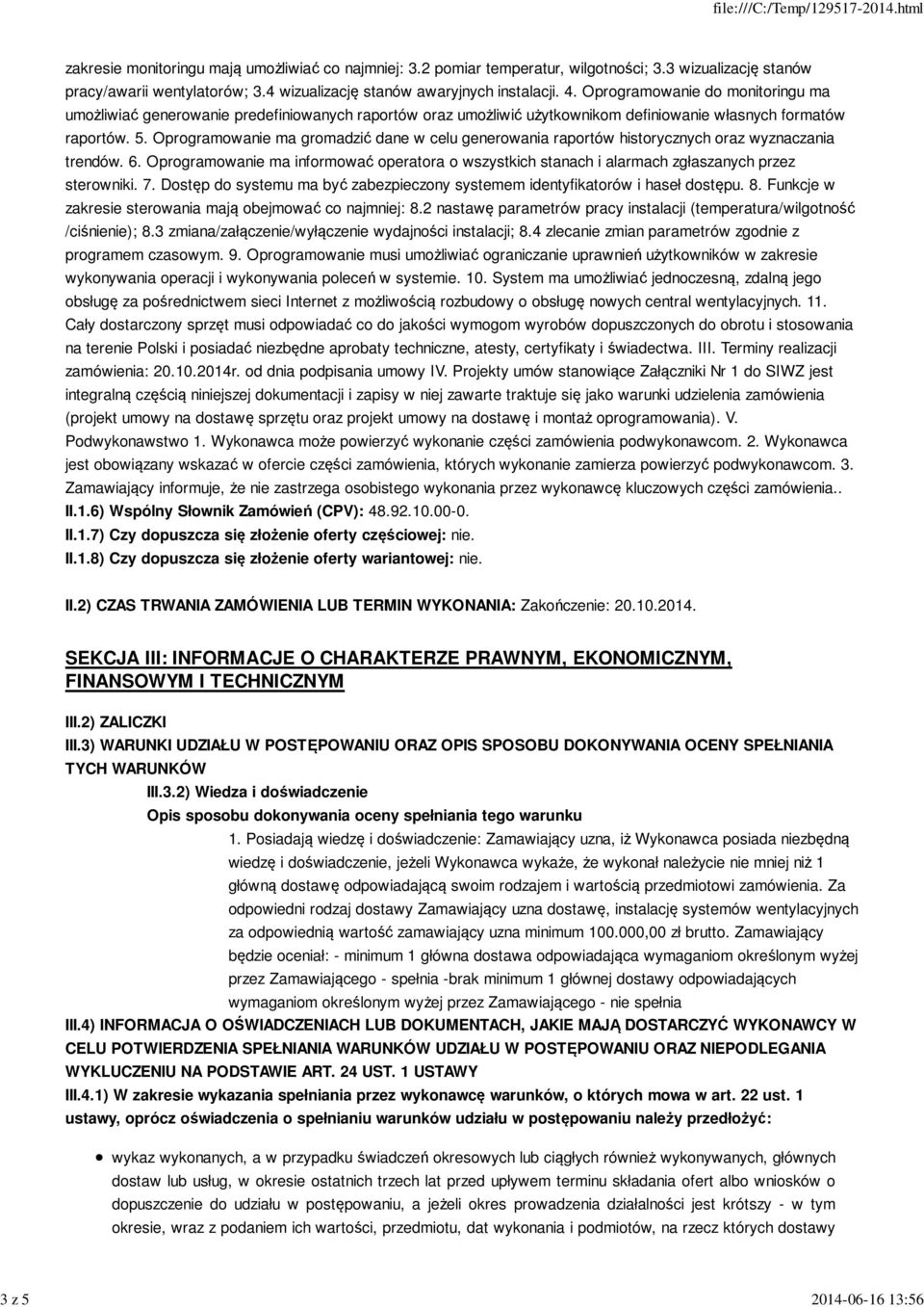 5. Oprogramowanie ma gromadzić dane w celu generowania raportów historycznych oraz wyznaczania trendów. 6.