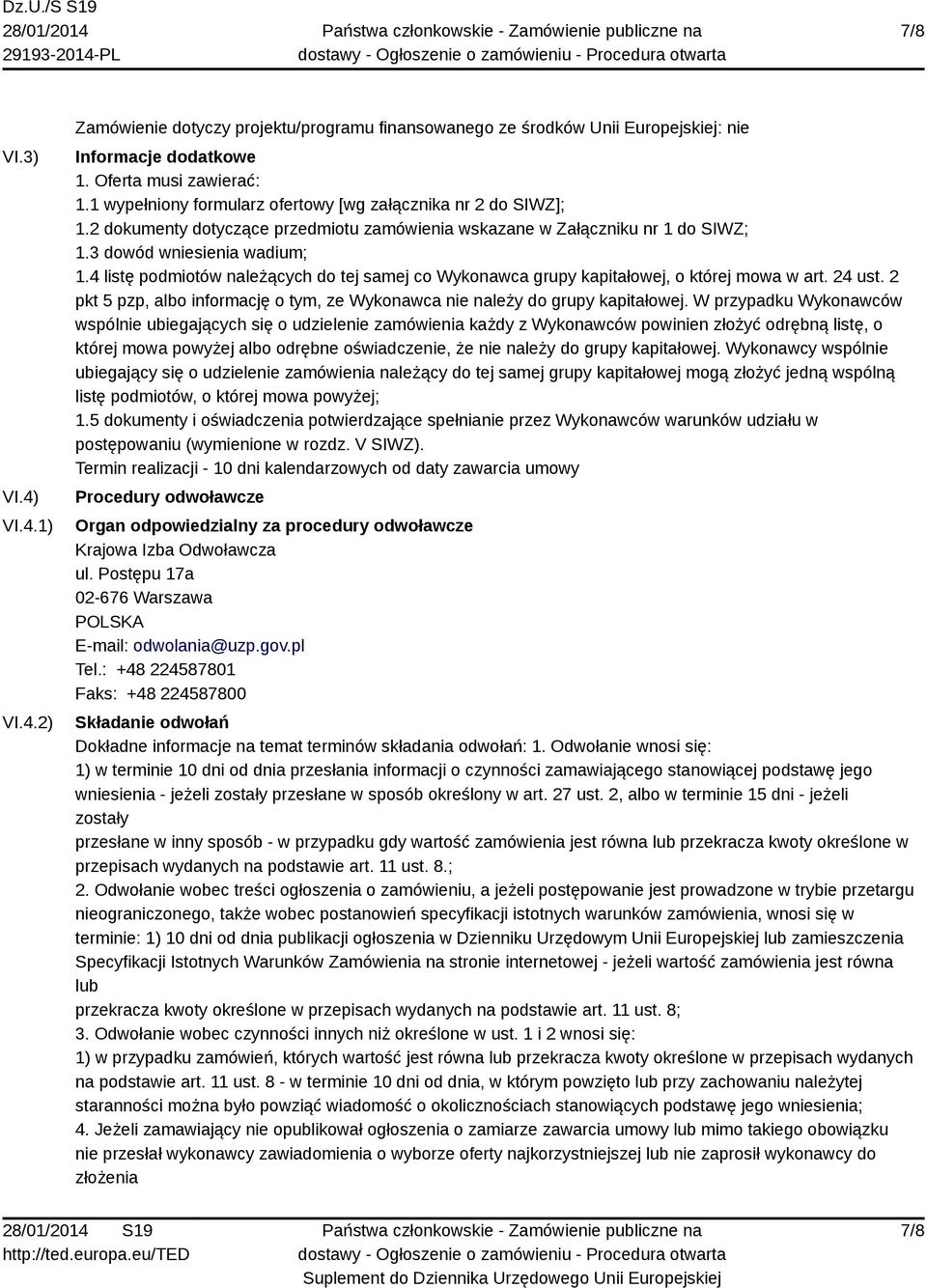 4 listę podmiotów należących do tej samej co Wykonawca grupy kapitałowej, o której mowa w art. 24 ust. 2 pkt 5 pzp, albo informację o tym, ze Wykonawca nie należy do grupy kapitałowej.