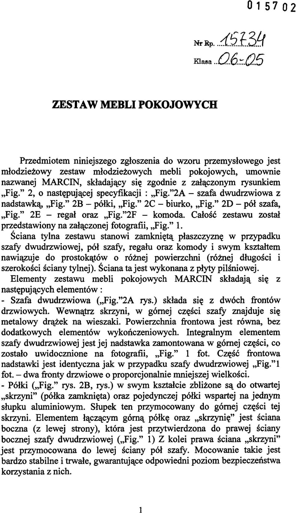 Całość zestawu został przedstawiony na załączonej fotografii, Fig. 1.